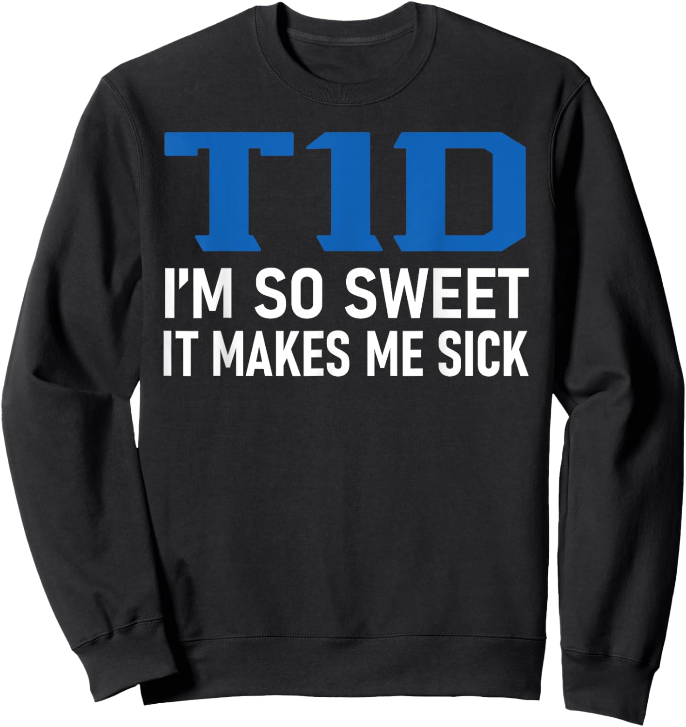 T1D I Am So Sweet It Makes Me Sick Funny Diabetes Pun Gifts Sweatshirt - Sweatshirt | Black
