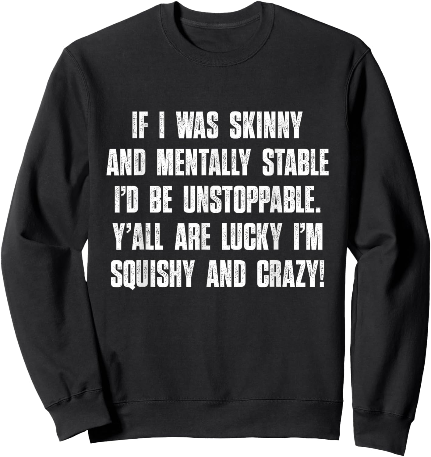 Y'all Are Lucky I'm Squishy And Crazy, Funny, Sarcastic Sweatshirt - Sweatshirt | Black