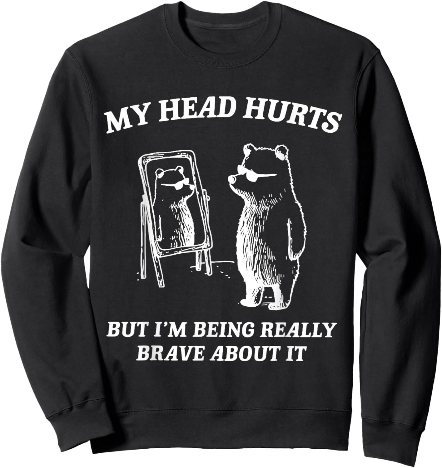 My Head Hurts But I'm Being Brave About It Sweatshirt - Sweatshirt | Black