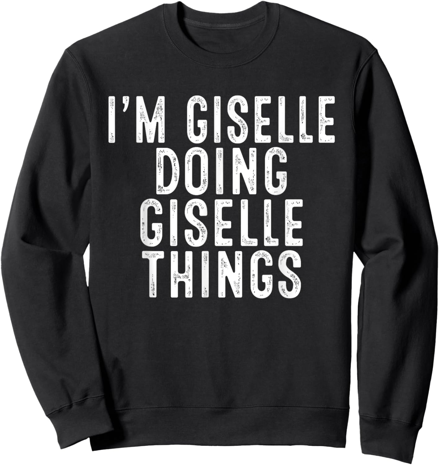 I'm Giselle Doing Giselle Things Funny Bday Christmas Gifts Sweatshirt - Sweatshirt | Black