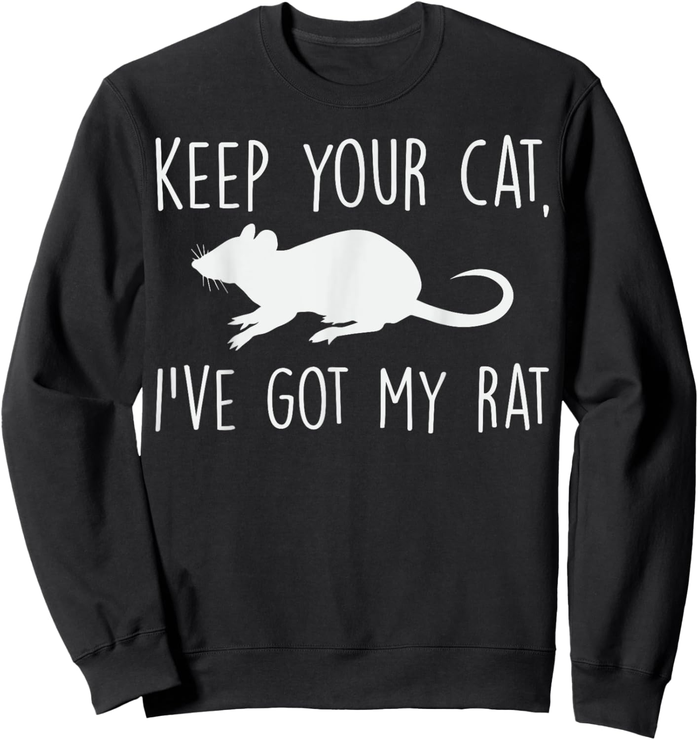 Keep Your Cat I’ve Got My Rat Quote Pet Rat Lover Gift Sweatshirt - Sweatshirt | Black