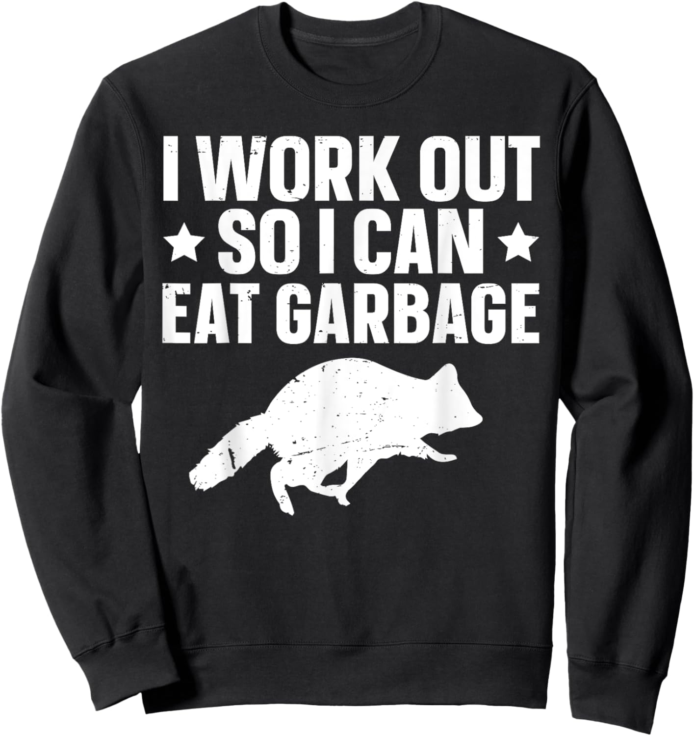 I Work Out So I Can Eat Garbage Sweatshirt - Sweatshirt | Black