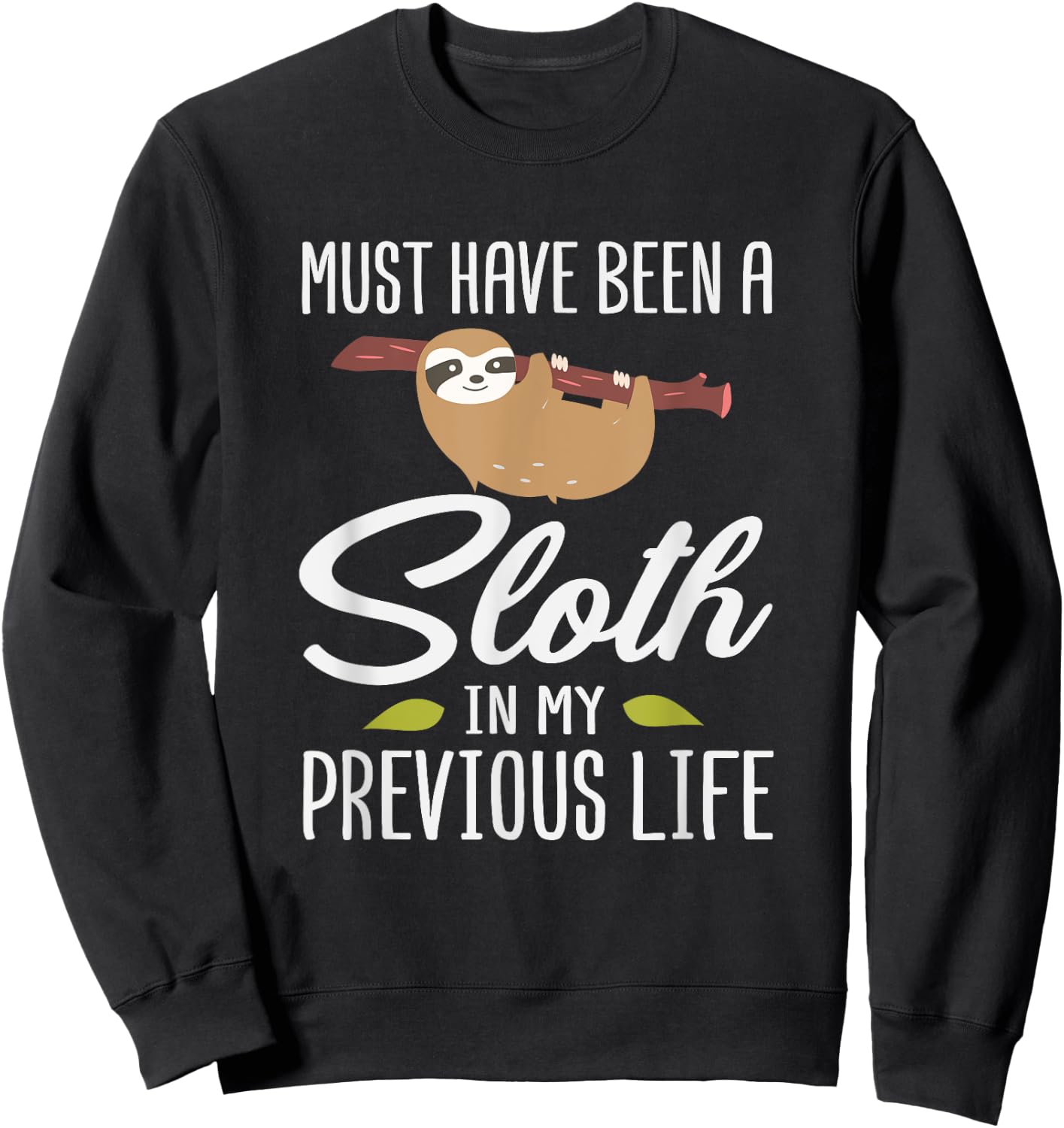 Must Have Been A Sloth In My Previous Life Sloth Day Gift Sweatshirt - Sweatshirt | Black
