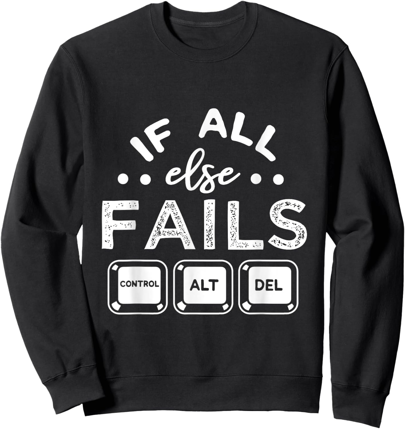 If All Else Fails PC Nerd Tech Humor IT Technology Geek Gift Sweatshirt - Sweatshirt | Black