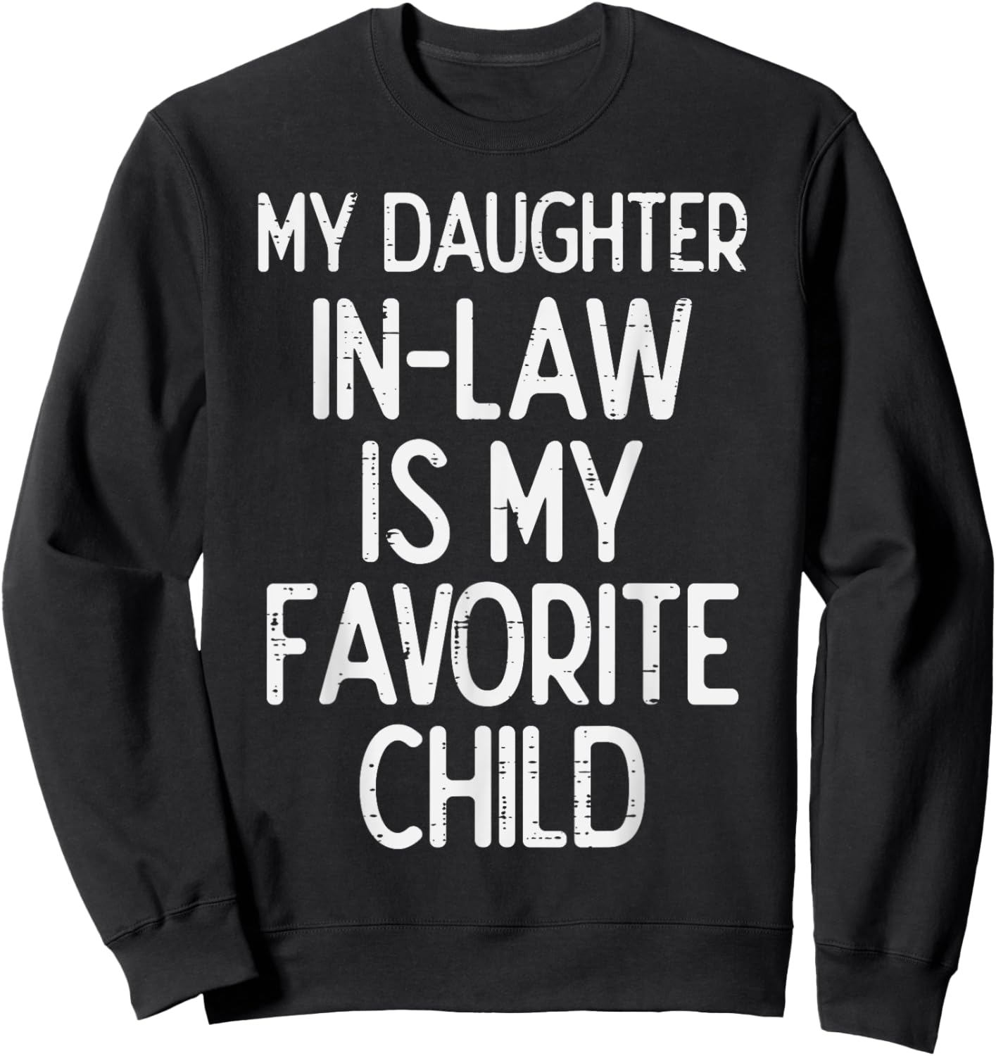 My Daughter In Law Favoirte Child Funny Fathers Day Daddy Sweatshirt - Sweatshirt | Black