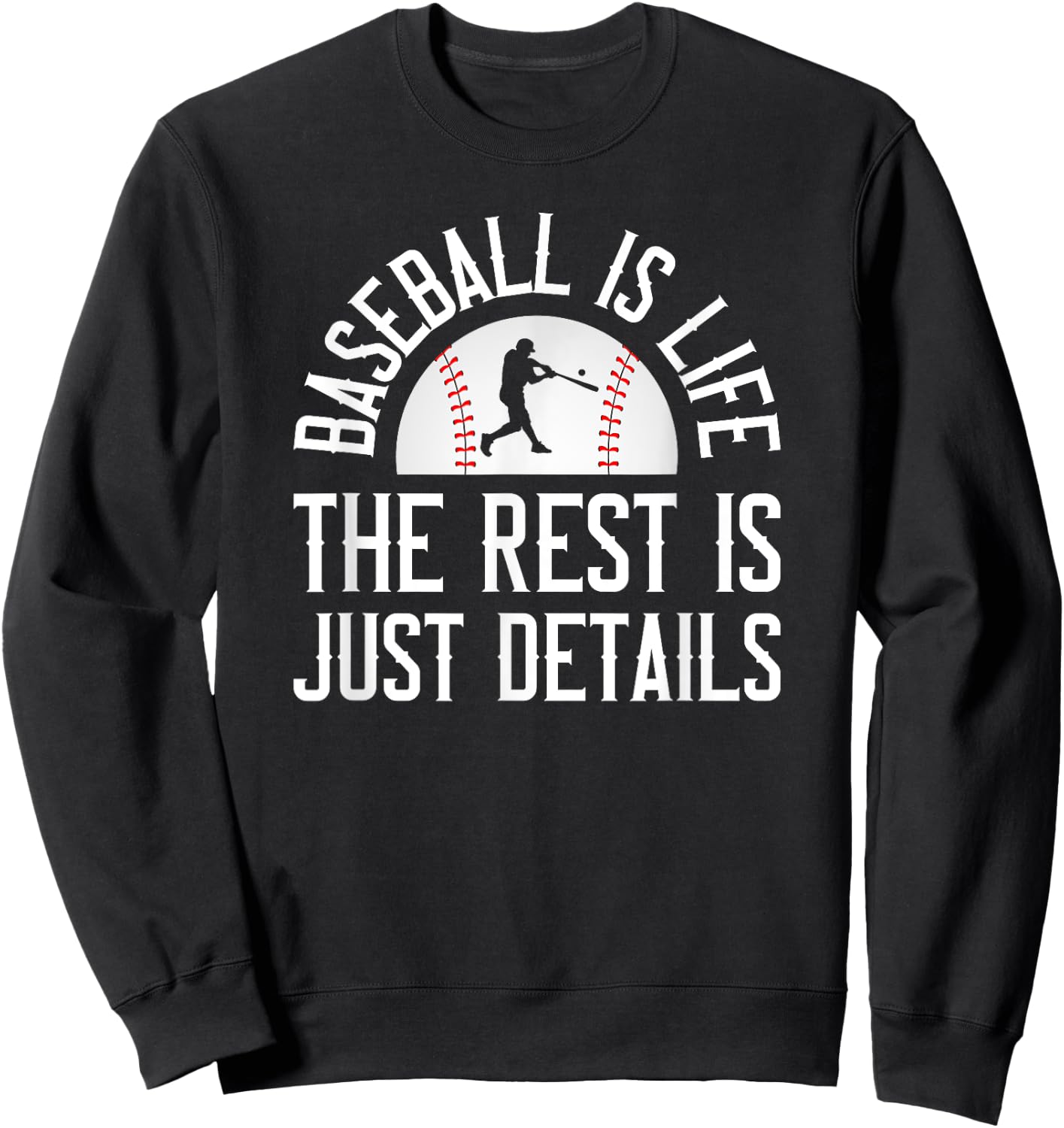 Baseball Is Life The Rest Is Just Details Sweatshirt - Sweatshirt | Black
