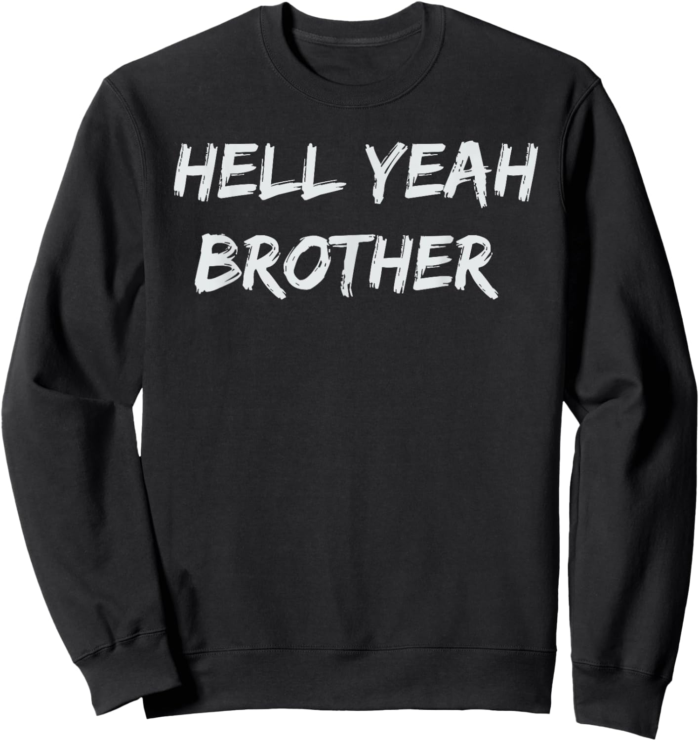 Hell Yeah Brother Funny Quote Sweatshirt - Sweatshirt | Black