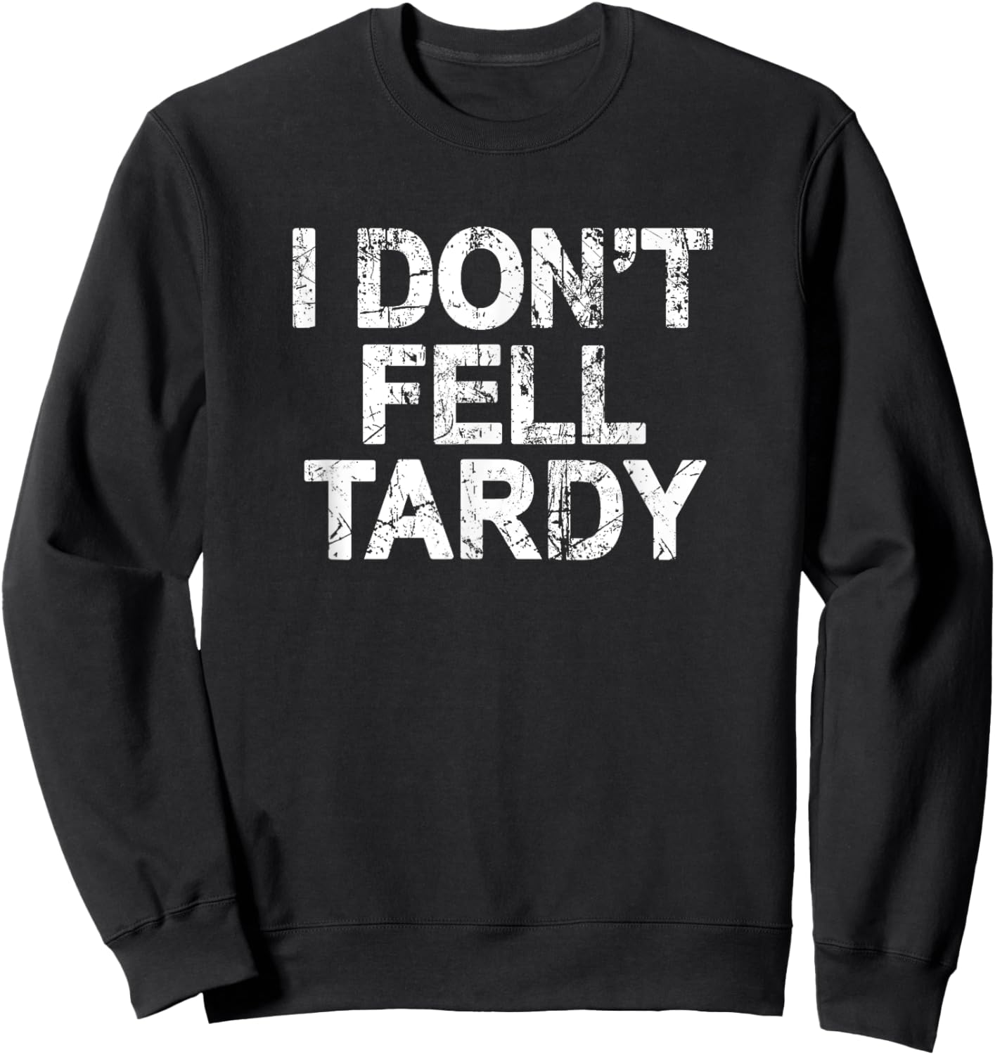 I Don't Feel Tardy Sweatshirt - Sweatshirt | Black