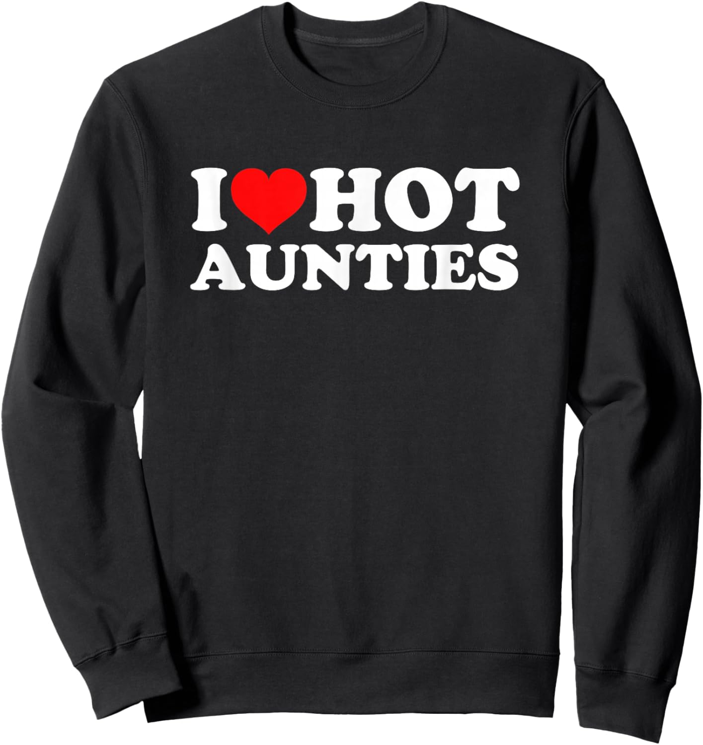 I Love Hot Aunties Sweatshirt - Sweatshirt | Black
