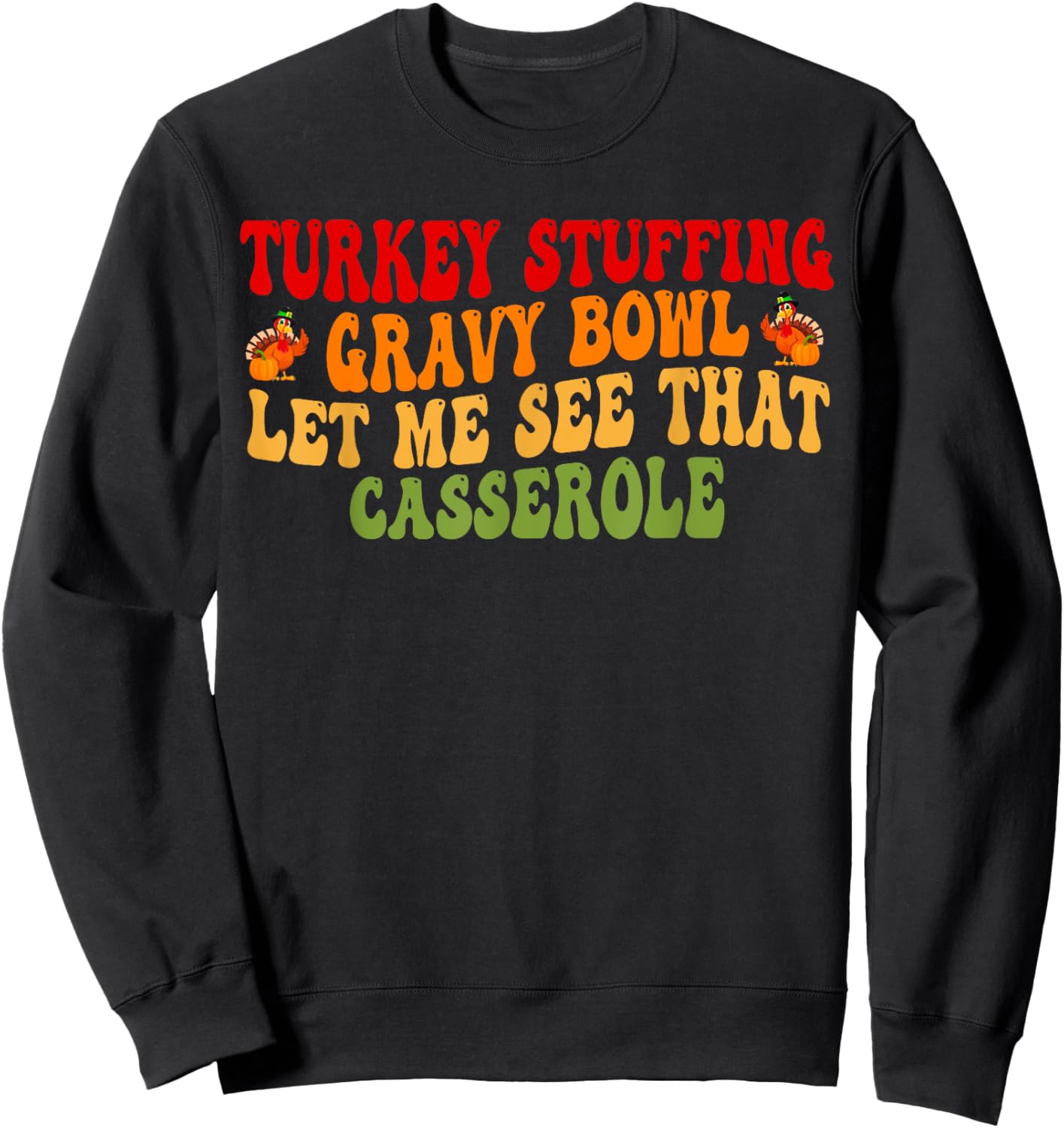 Turkey Stuffing Gravy Bowl Let Me See That Casserole Sweatshirt - Sweatshirt | Black