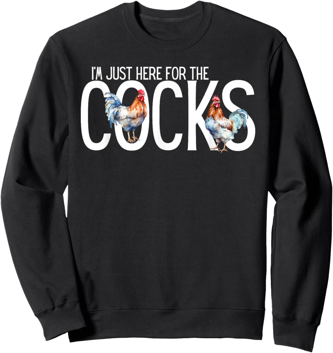 I'm Just Here For The Cocks is Funny birdwatching Lover Sweatshirt - Sweatshirt | Black