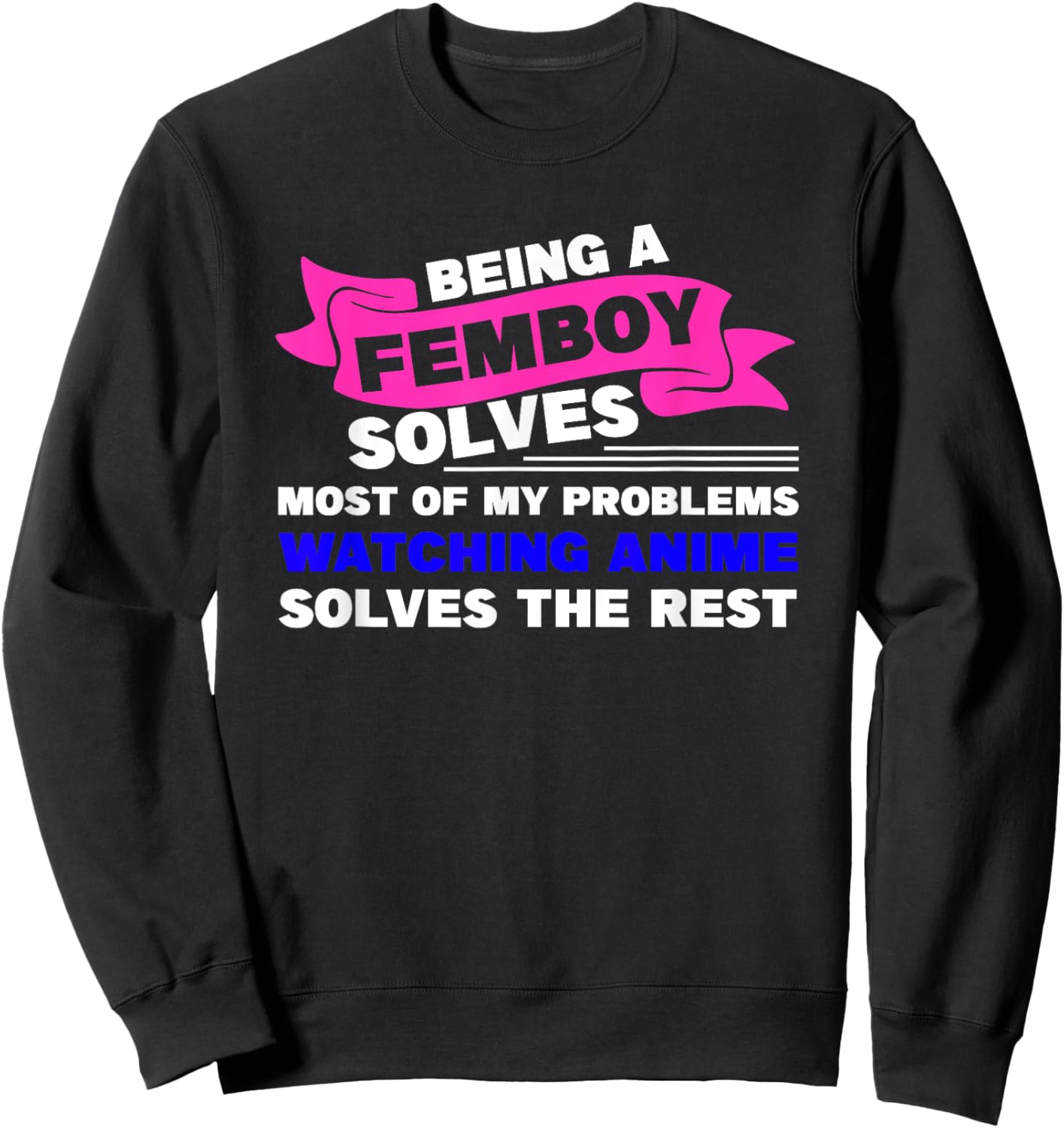Being a Femboy Solves Most of My Problems Sweatshirt - Sweatshirt | Black