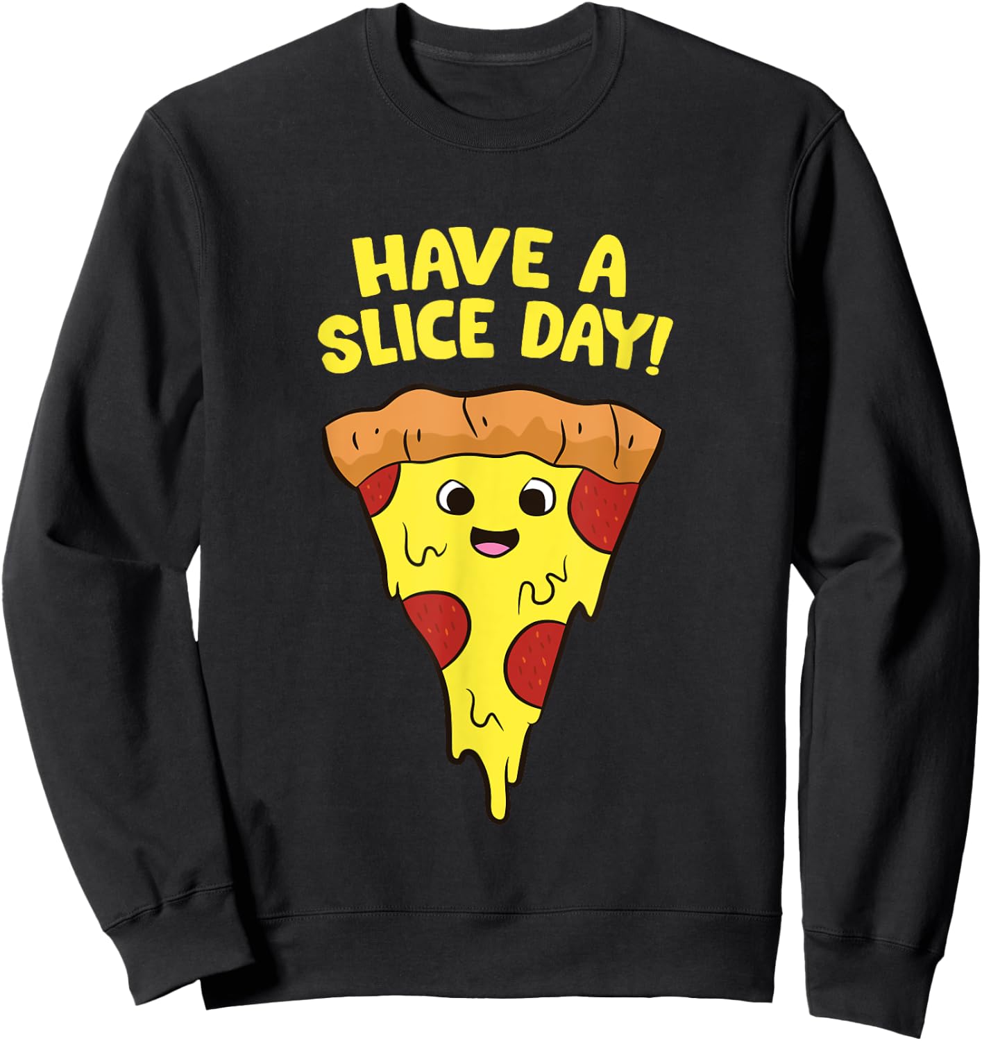 Pizza Have A Slice Day Funny Pizza Sweatshirt - Sweatshirt | Black