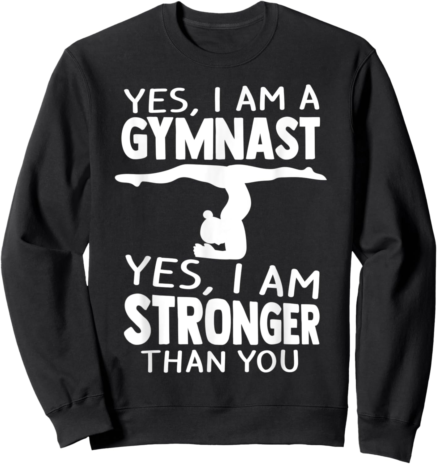 Yes, I Am Gymnast Yes, I Am Stronger Than You Gymnast Sweatshirt - Sweatshirt | Black