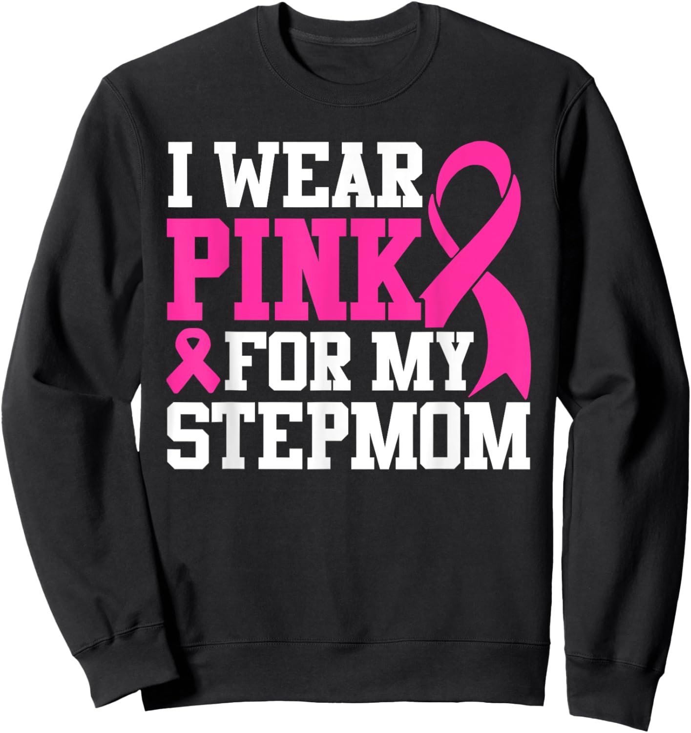 I Wear Pink For My Stepmom Breast Cancer Awareness Sweatshirt - Sweatshirt | Black