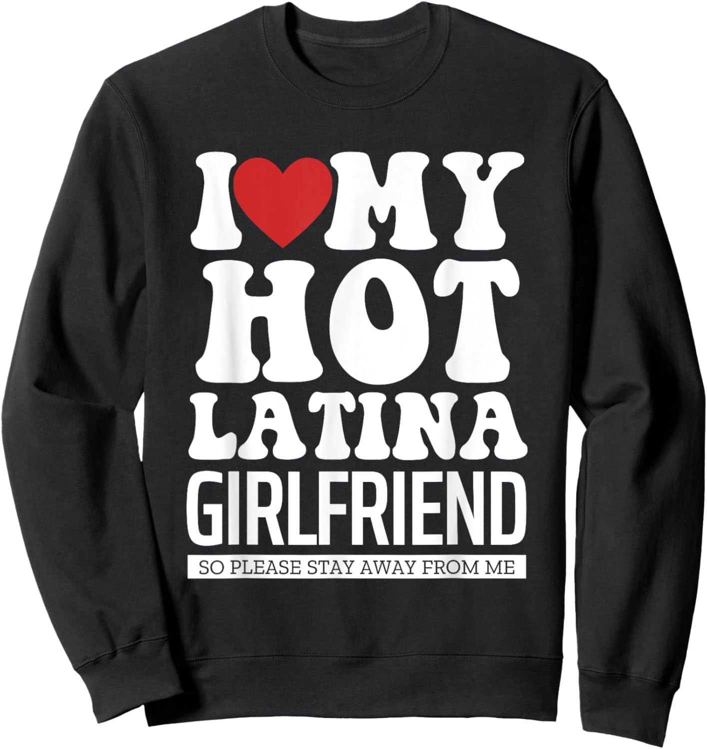 I Love My Hot Latina Girlfriend, I Love My Latina Girlfriend Sweatshirt - Sweatshirt | Black