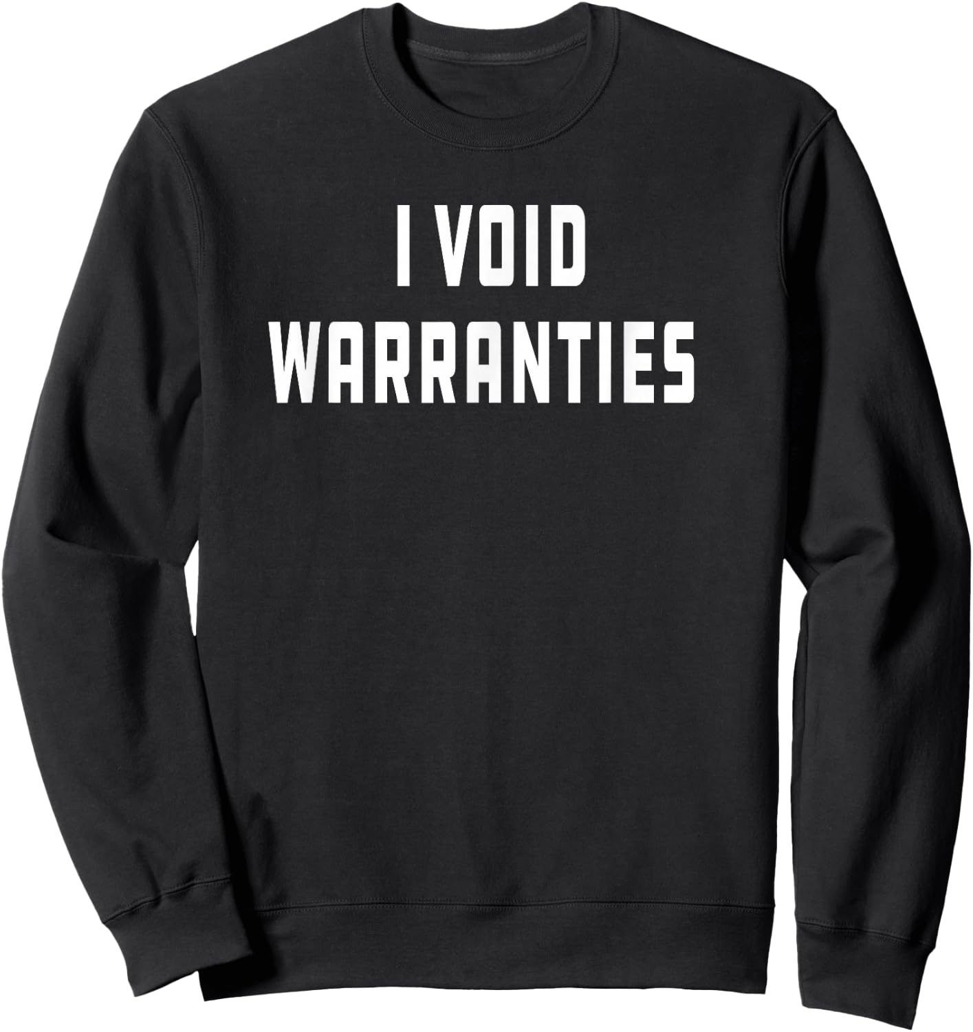 I Void Warranties Joke Mechanic Engineer Garage Funny Sweatshirt - Sweatshirt | Black