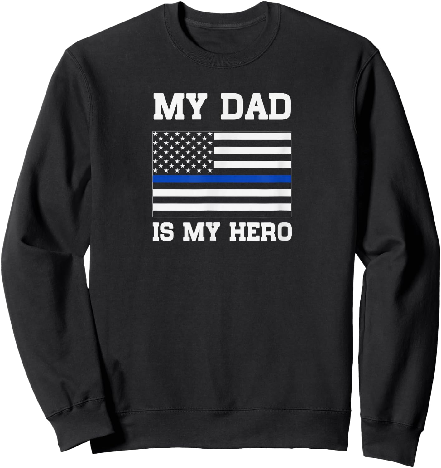 Thin Blue Line My Dad is My Hero Son Daughter of cop Sweatshirt - Sweatshirt | Black