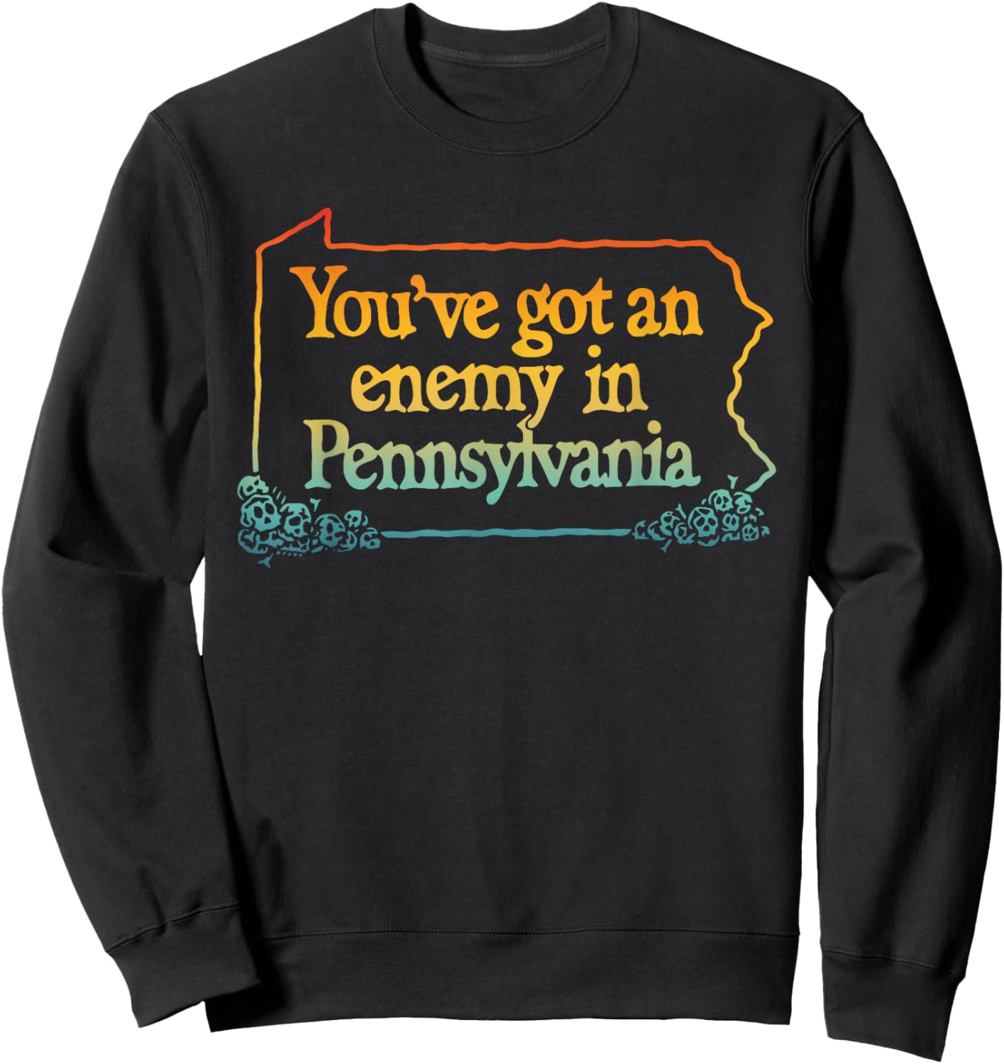 You've Got An Enemy In Pennsylvania Apparel Sweatshirt - Sweatshirt | Black