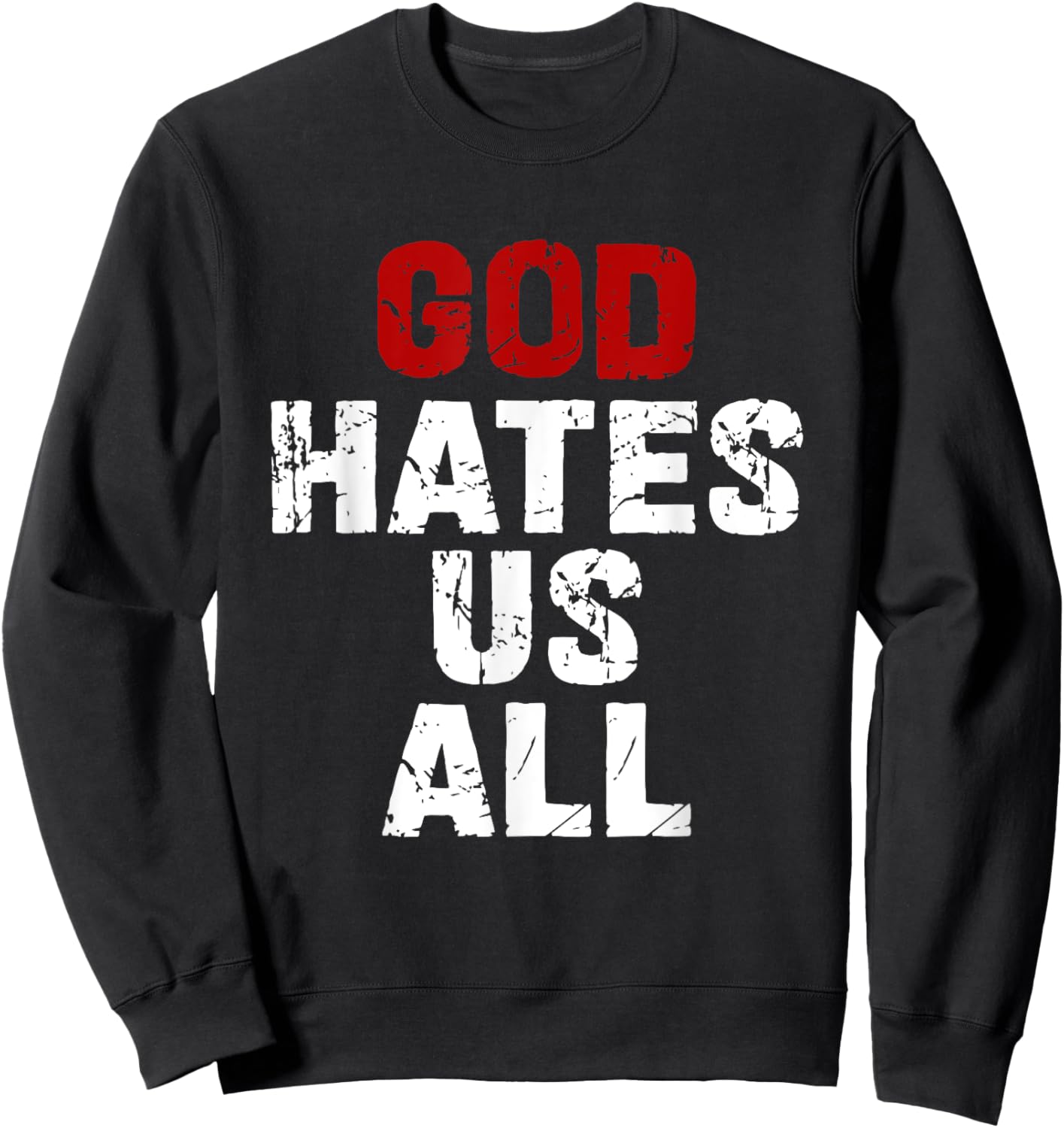 GOD HATES US ALL - Classic Gift Vintage Urban Distressed Sweatshirt - Sweatshirt | Black