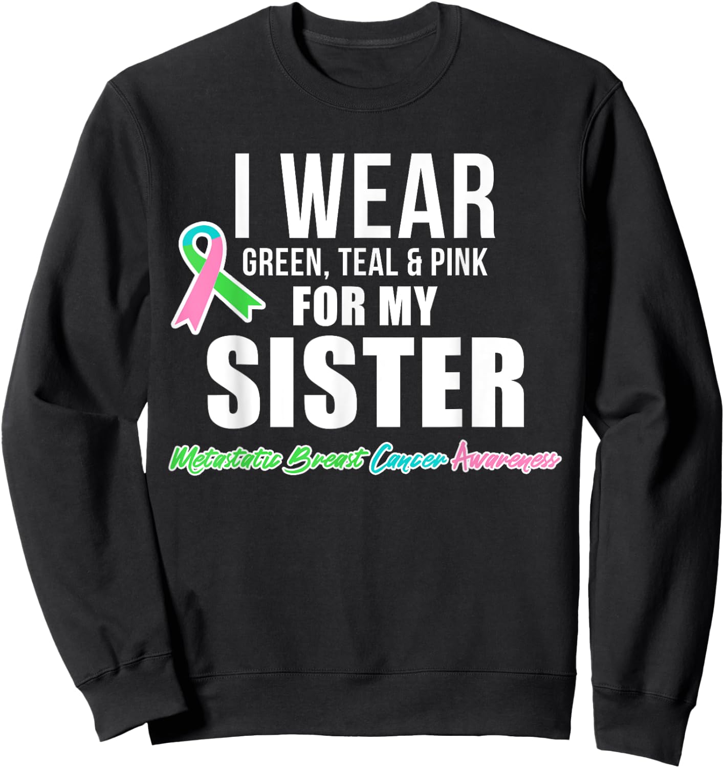 Metastatic Breast Cancer Shirt for Sister Cancer Awareness Sweatshirt - Sweatshirt | Black