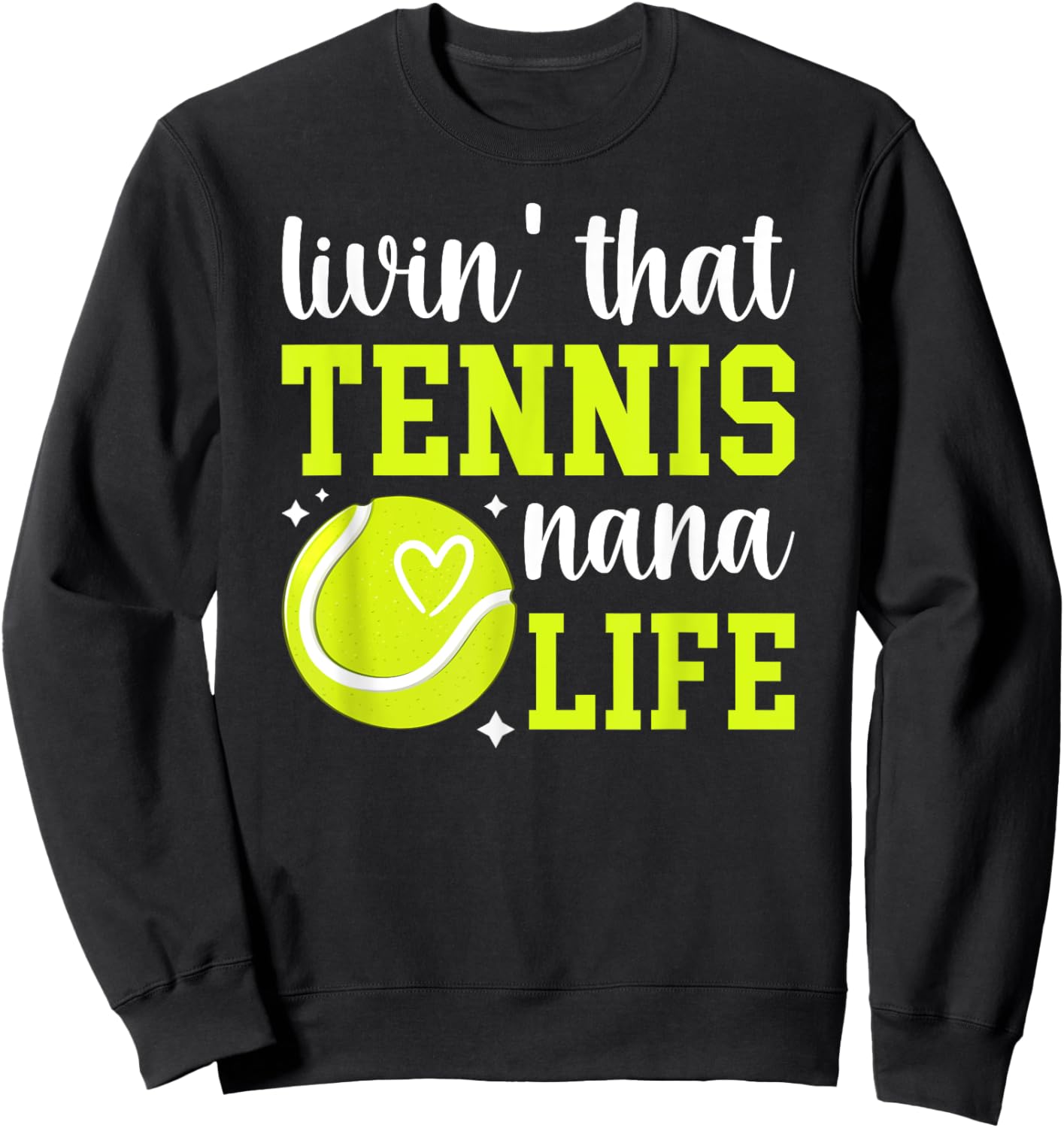 Livin' That Tennis Nana Life Nana Of A Tennis Player Nana Sweatshirt - Sweatshirt | Black