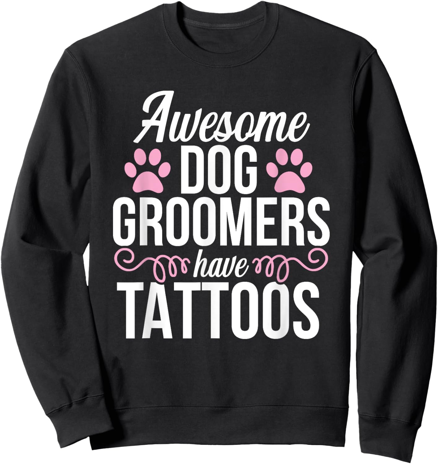 Dog Groomer Funny Cute Tattoos Pet Grooming Puppy Care Men Women Sweatshirt - Sweatshirt | Black