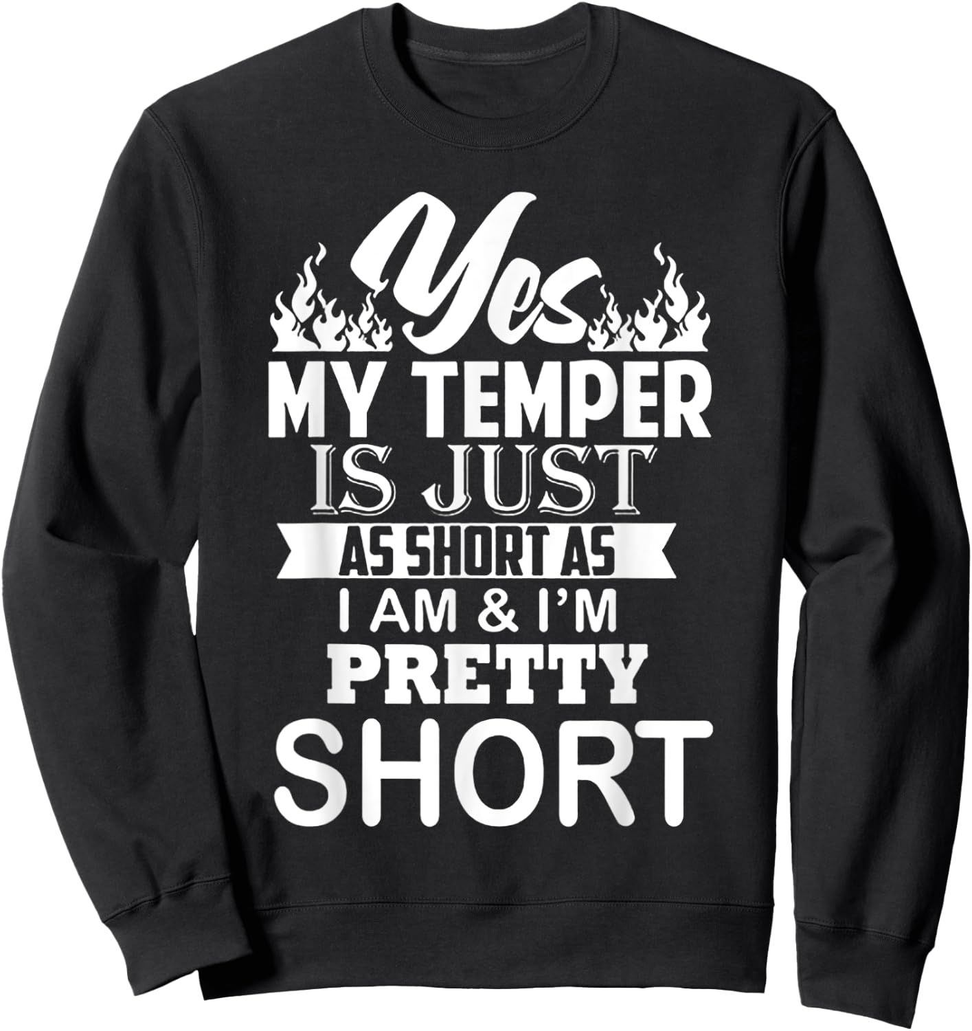 Yes My Temper Is Just As Short As I Am And I'm Pretty Short Sweatshirt - Sweatshirt | Black