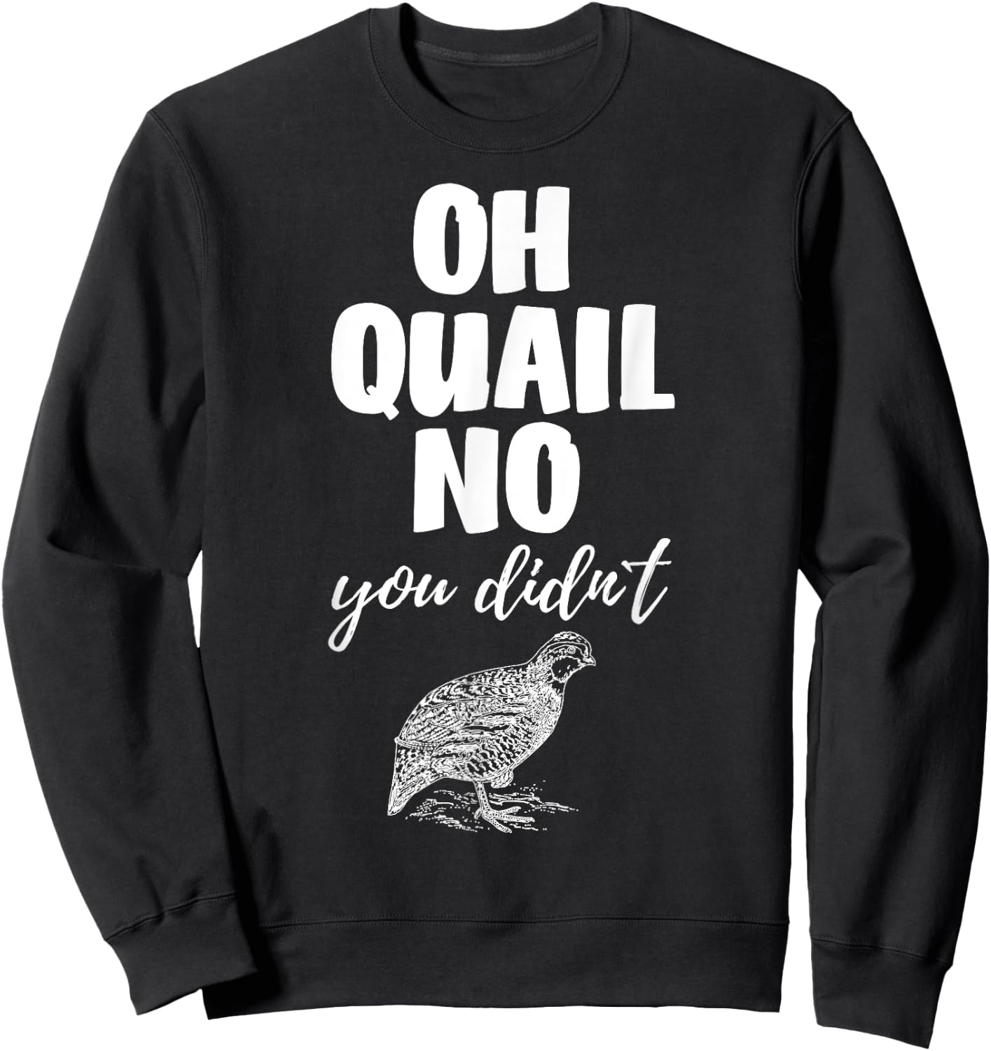 Funny Quail Hunting Oh Quail No You Didn't Quail Hunting Pun Design Sweatshirt - Sweatshirt | Black