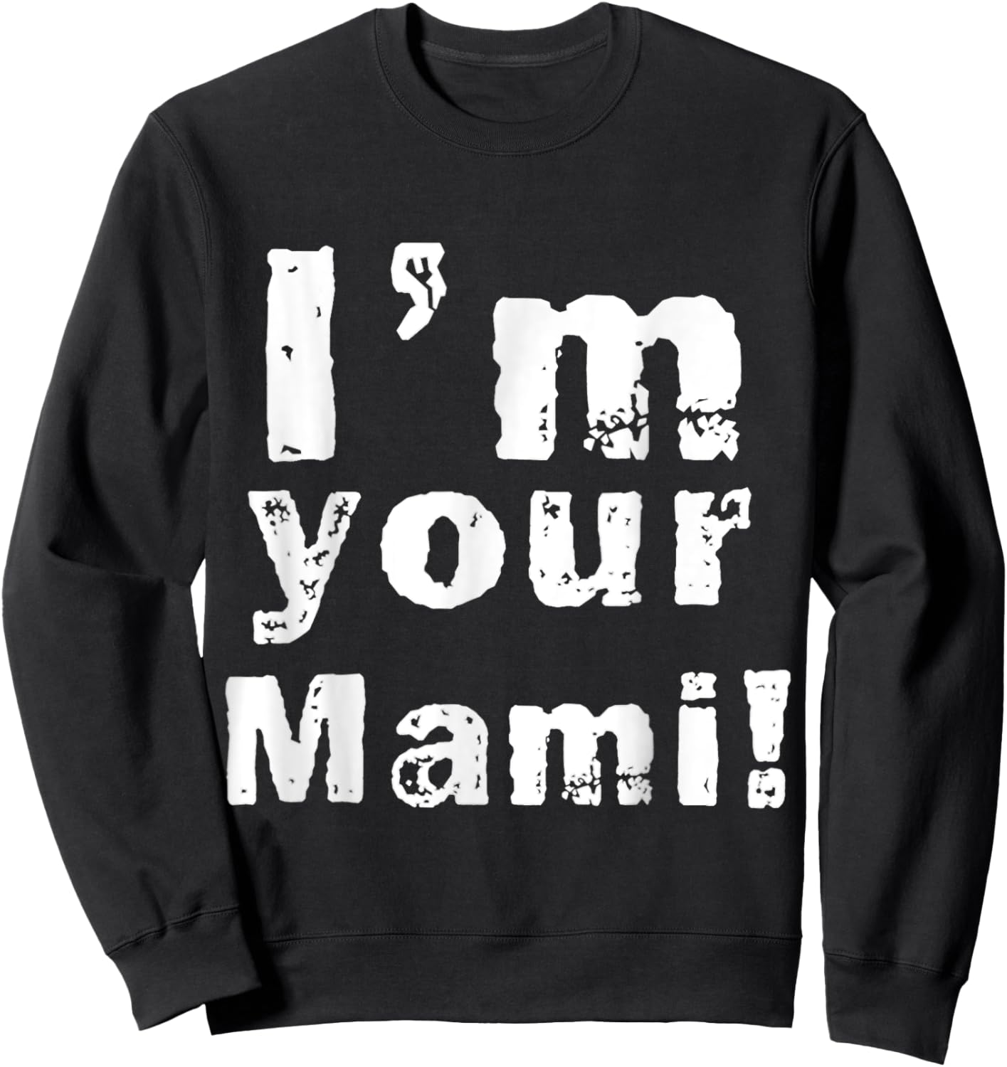 I'm Your Mami Mom Mama Funny Mother's Day , Mother's Day Sweatshirt - Sweatshirt | Black