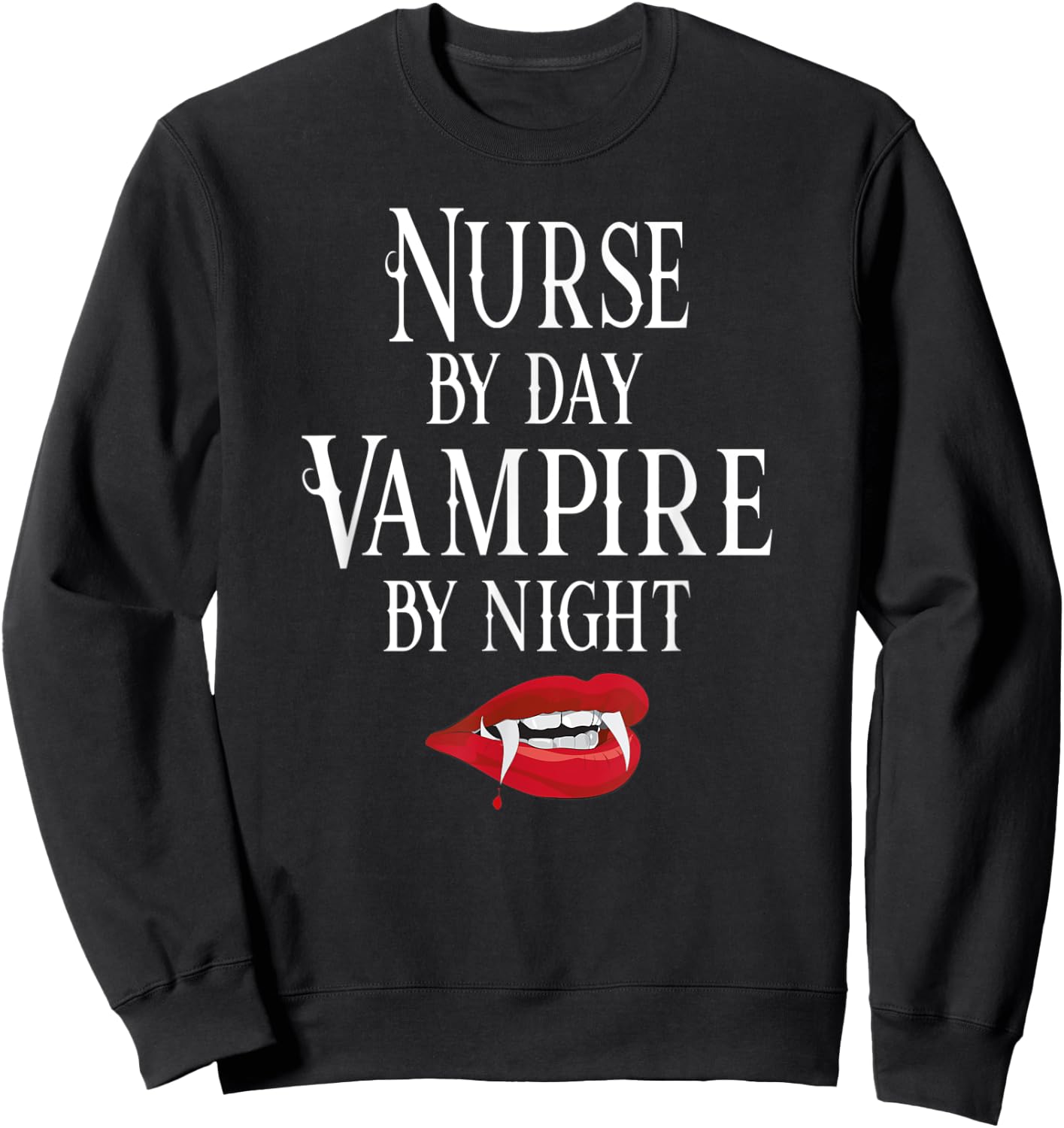 Funny Nurse Vampire Quote - Halloween Joke RN LPN CRNA Sweatshirt - Sweatshirt | Black