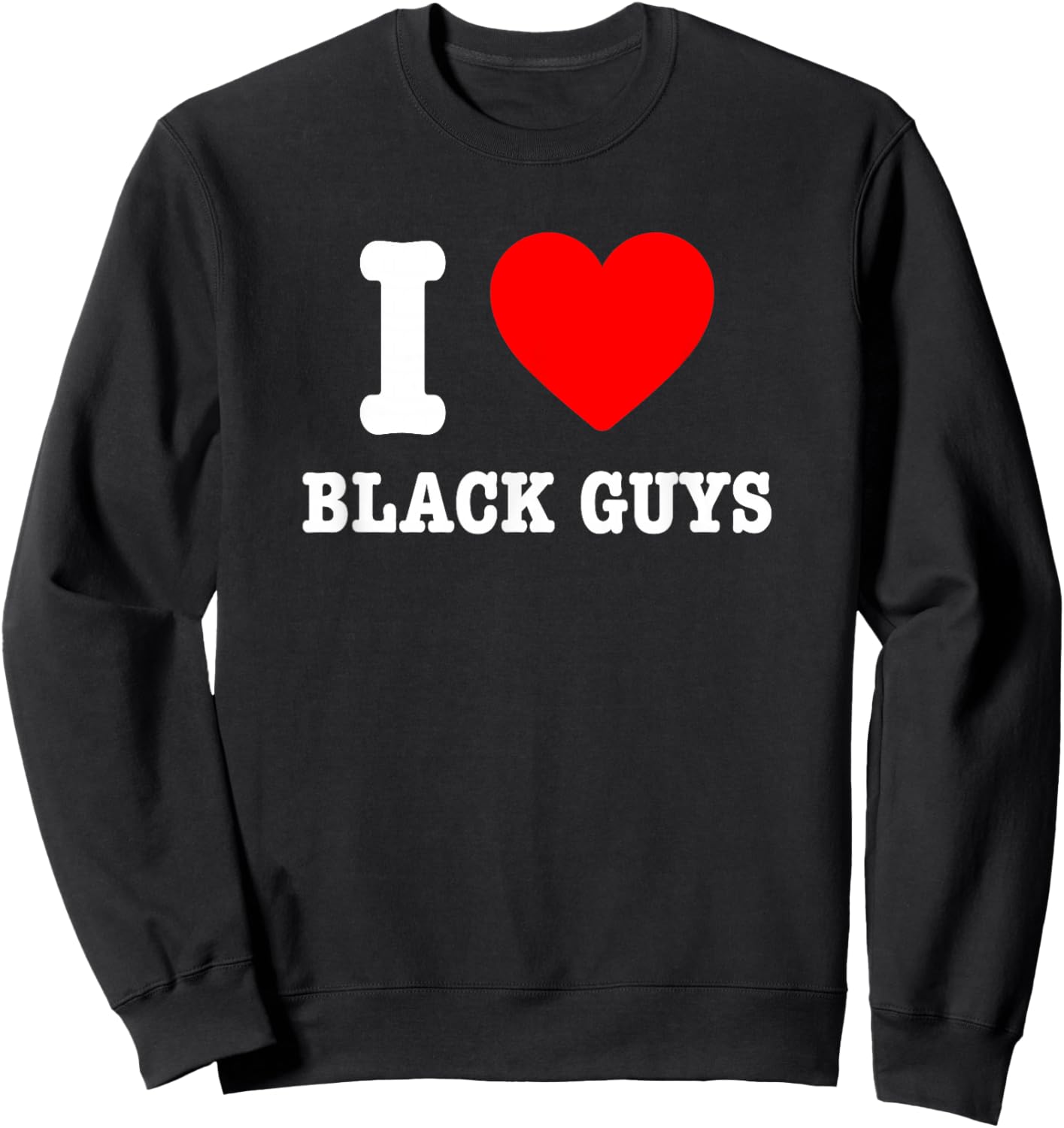 I Love Black Guys I Heart Black Guys Sweatshirt - Sweatshirt | Black