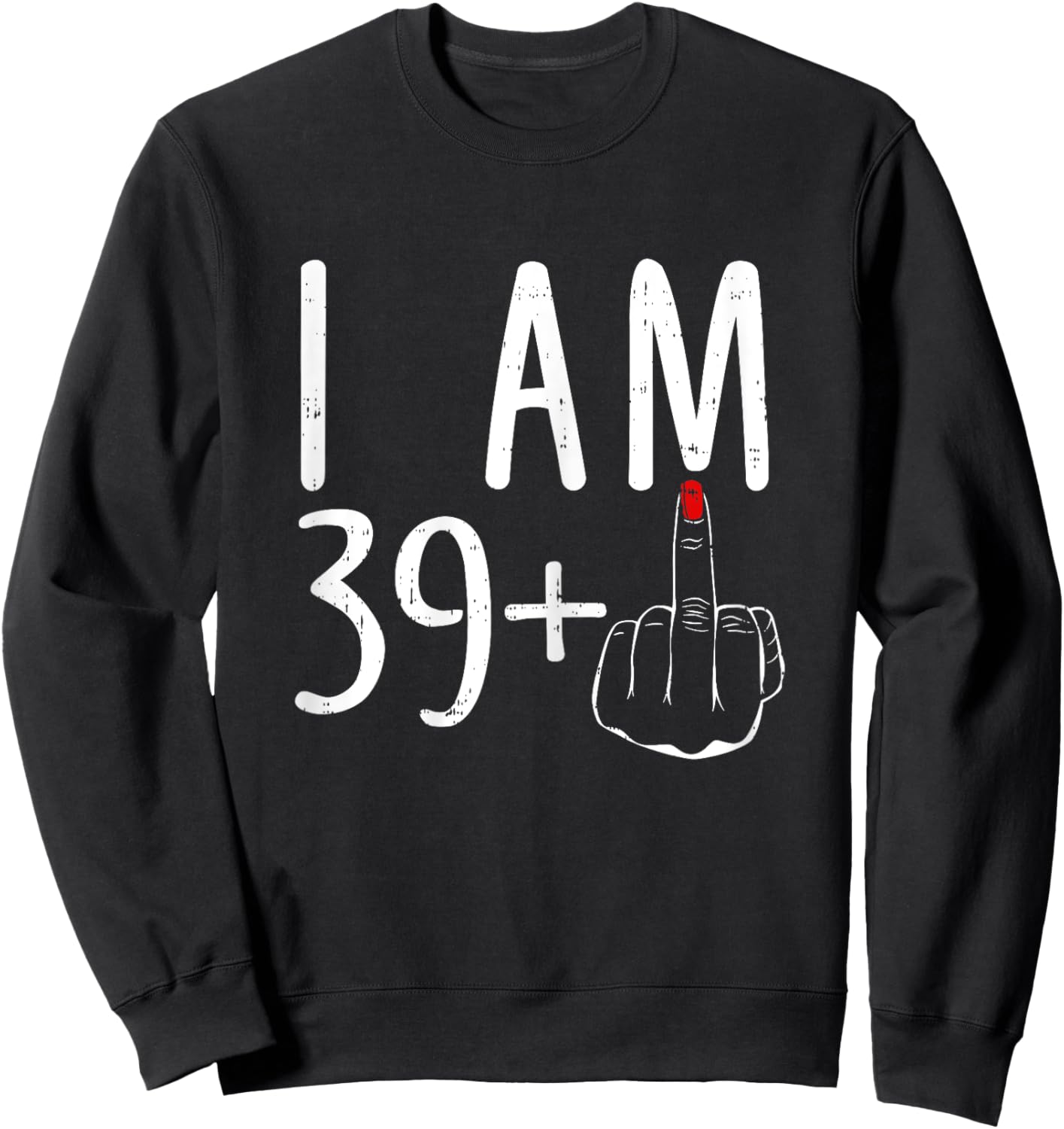 I Am 39 Plus 1 Middle Finger Funny 40th Birthday Sweatshirt - Sweatshirt | Black
