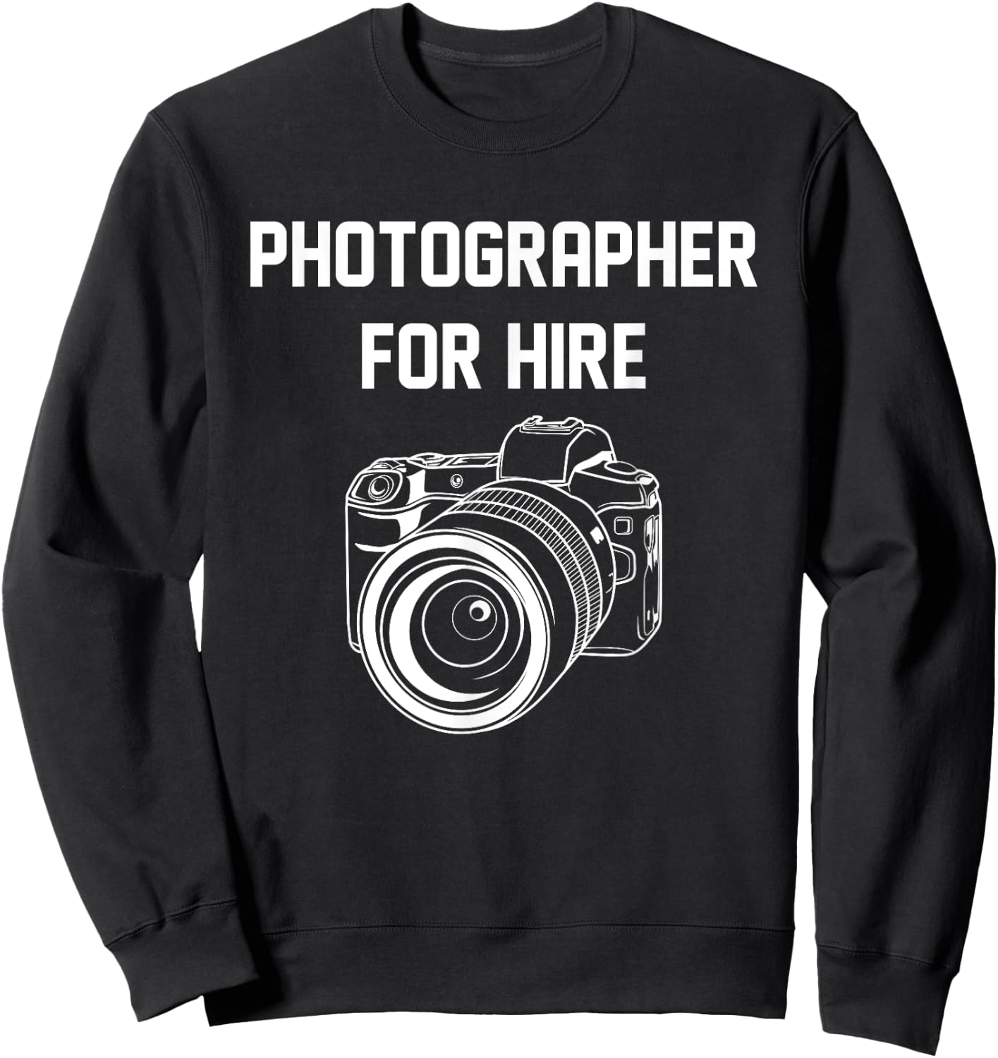Photographer For Hire Funny Photography Career Camera Lover Sweatshirt - Sweatshirt | Black