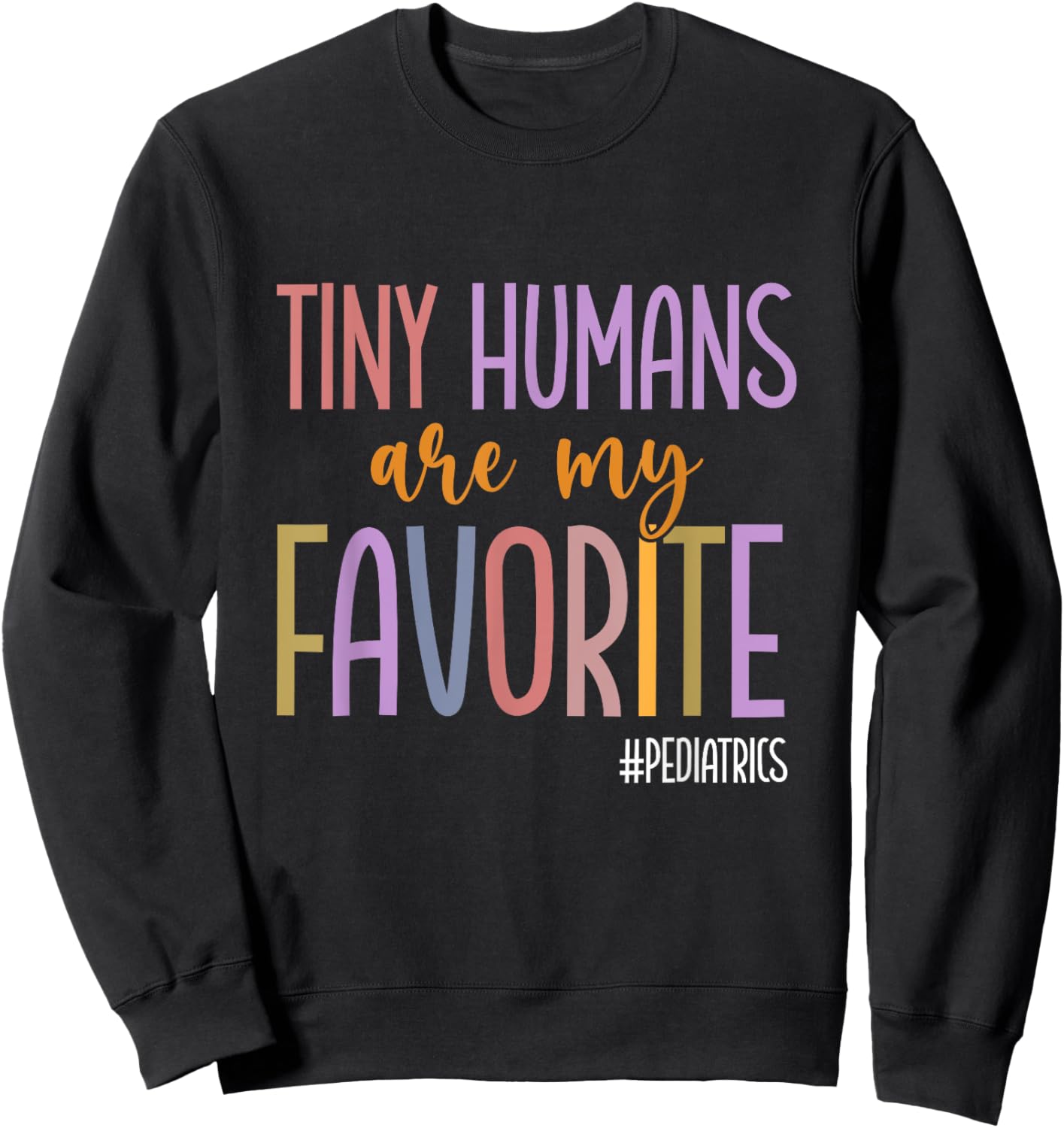 Tiny Humans Are My Favorite Pediatrics NICU Peds Nurse Sweatshirt - Sweatshirt | Black