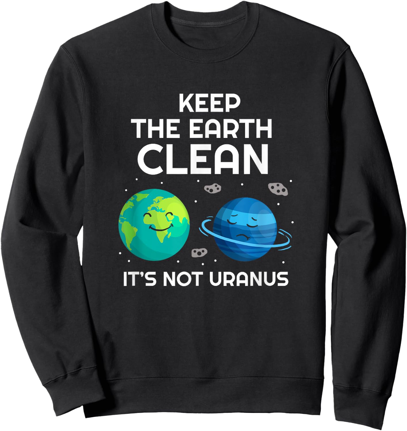 Keep The Earth Clean It's Not Uranus Environmentalist Gift Sweatshirt - Sweatshirt | Black