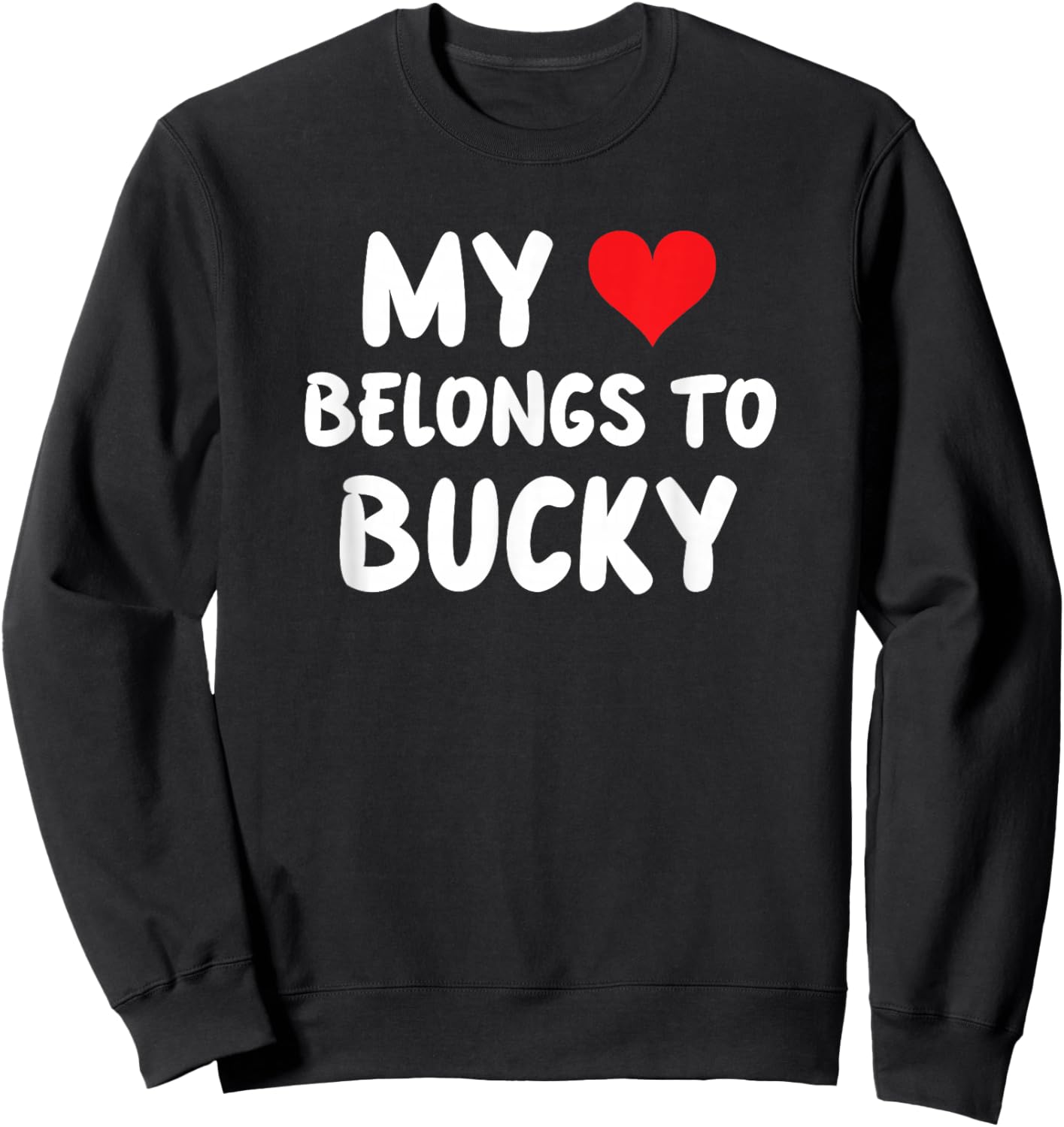 Bucky - My Heart Belongs to Bucky - Love Sweatshirt - Sweatshirt | Black