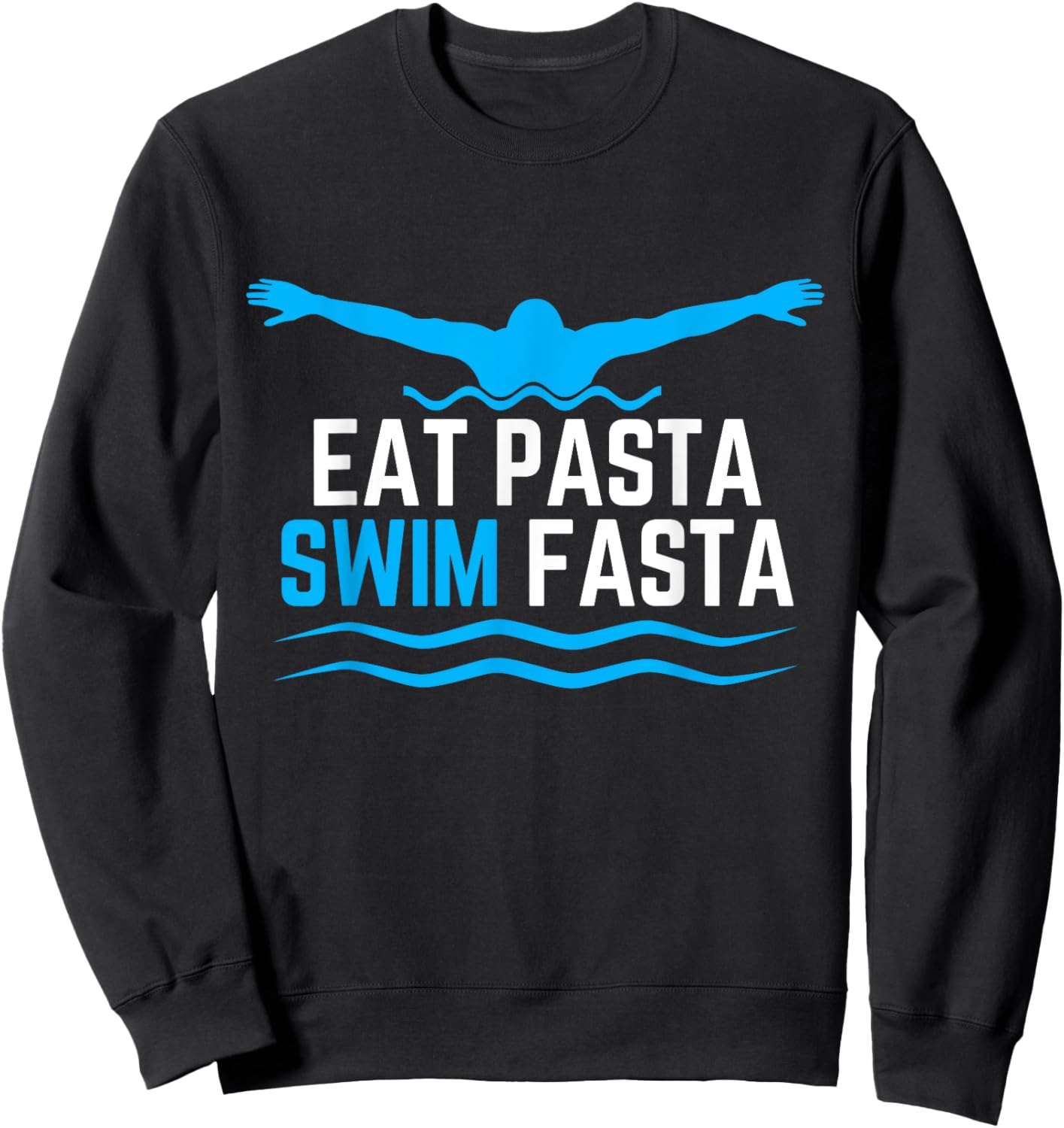 Eat Pasta Swim Fasta Design for a Swimmer Swimming Sweatshirt - Sweatshirt | Black