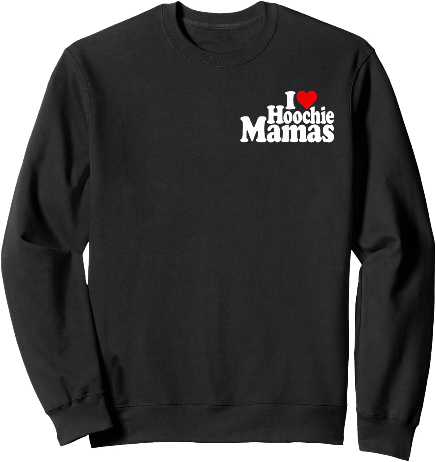 I Love Heart Hoochie Mamas Sweatshirt - Sweatshirt | Black