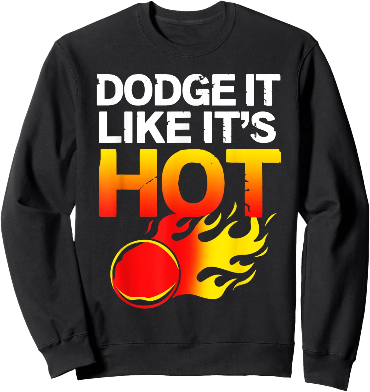 School Sports Team Gifts Dodgeball Dodge It Like Its Hot Team Dodgeball Sweatshirt - Sweatshirt | Black
