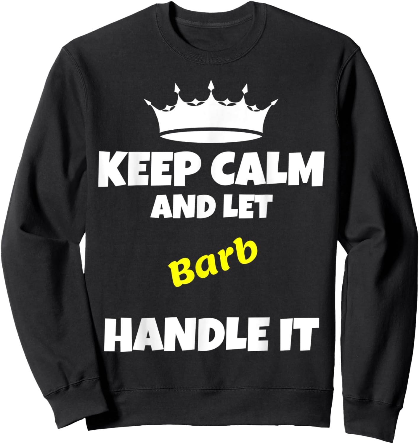 Keep calm and let barb do it. Funny sarcastic saying Sweatshirt - Sweatshirt | Black