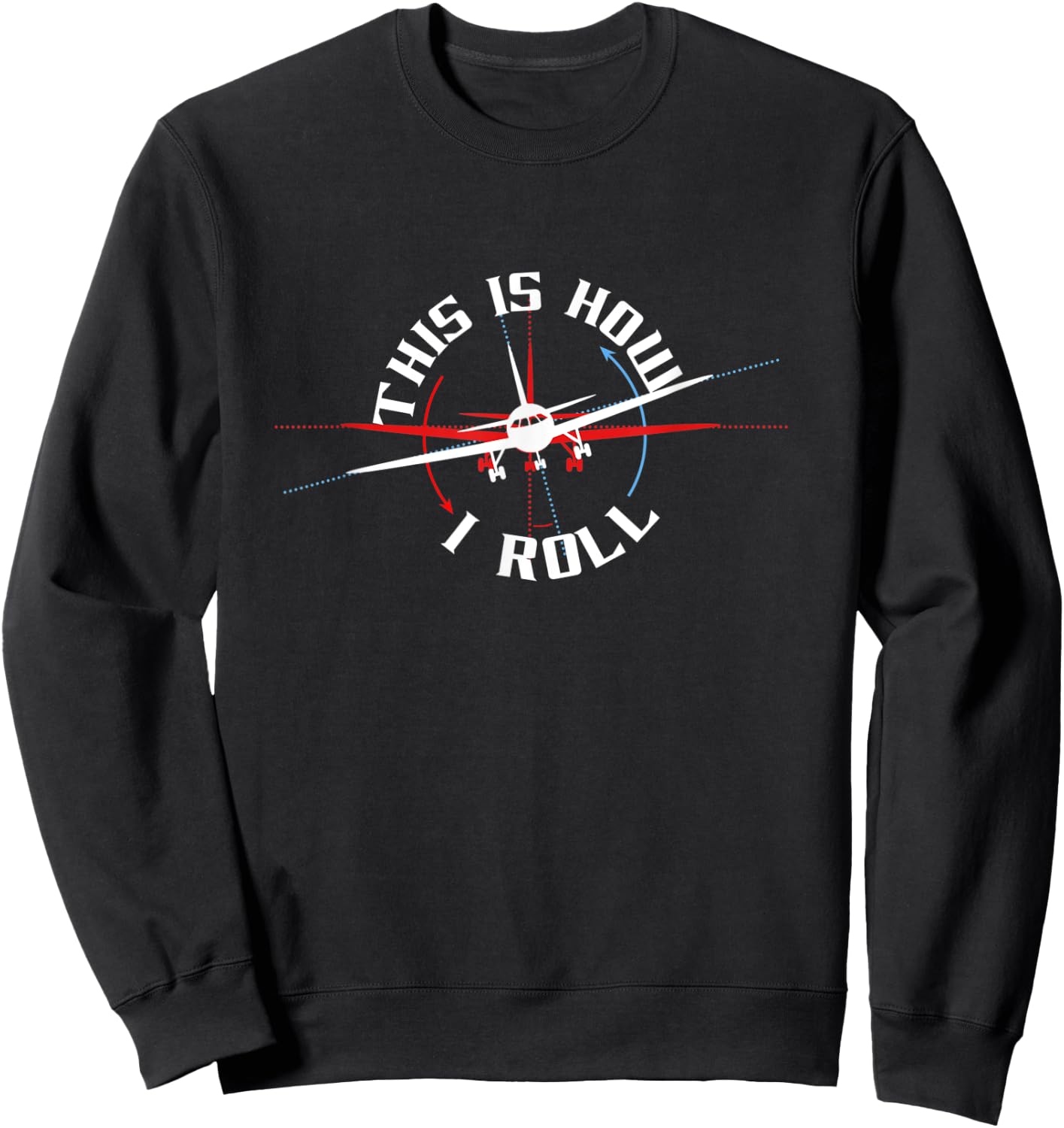 This Is How I Roll Airplane Pilot Funny Airline Travel Fun Sweatshirt - Sweatshirt | Black