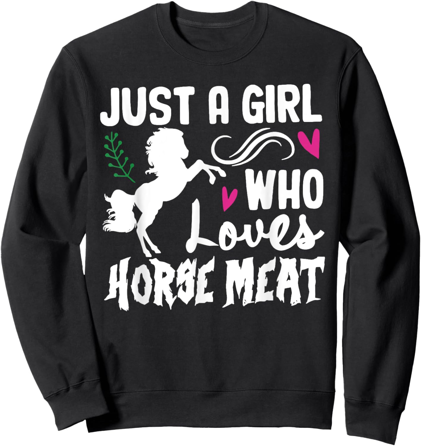 JUST A GIRL WHO Loves HORSE MEAT Funny design Sweatshirt - Sweatshirt | Black