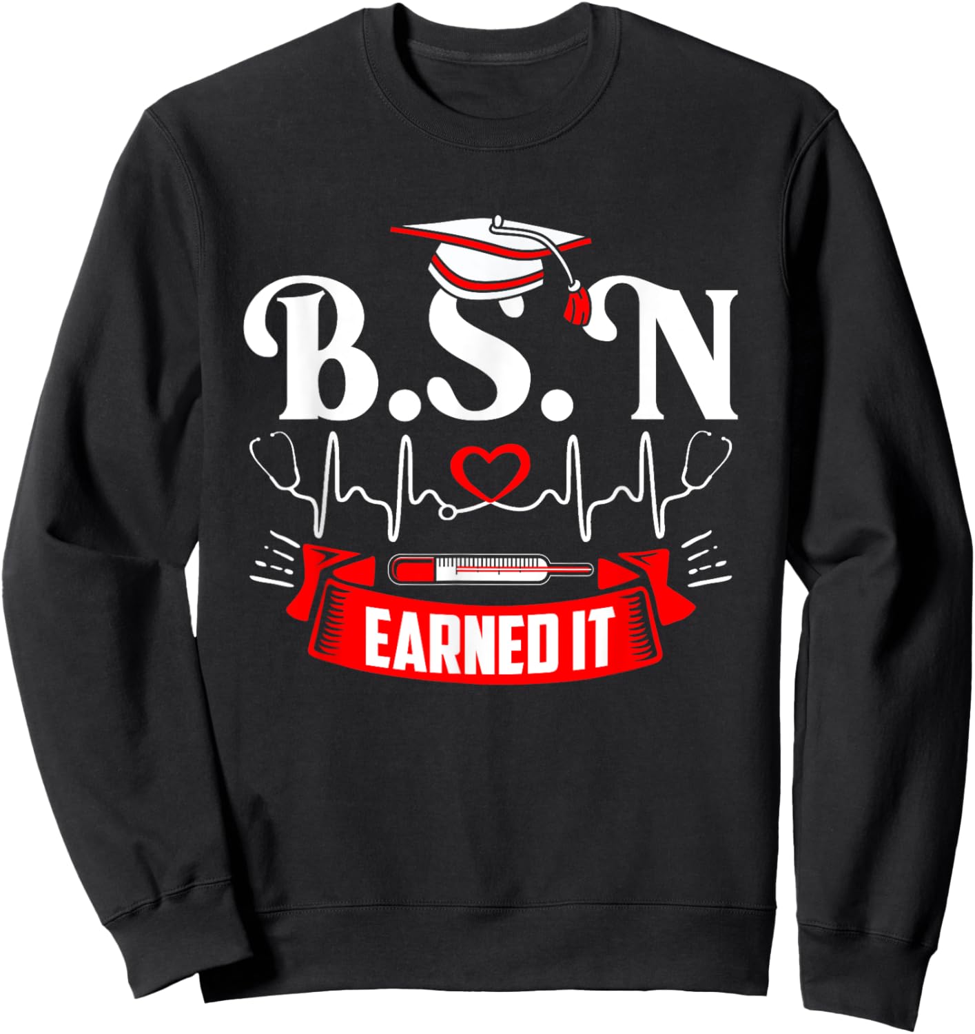 BSN Earned It Nurse Degree Senior Nursing Graduate Bachelor Sweatshirt - Sweatshirt | Black