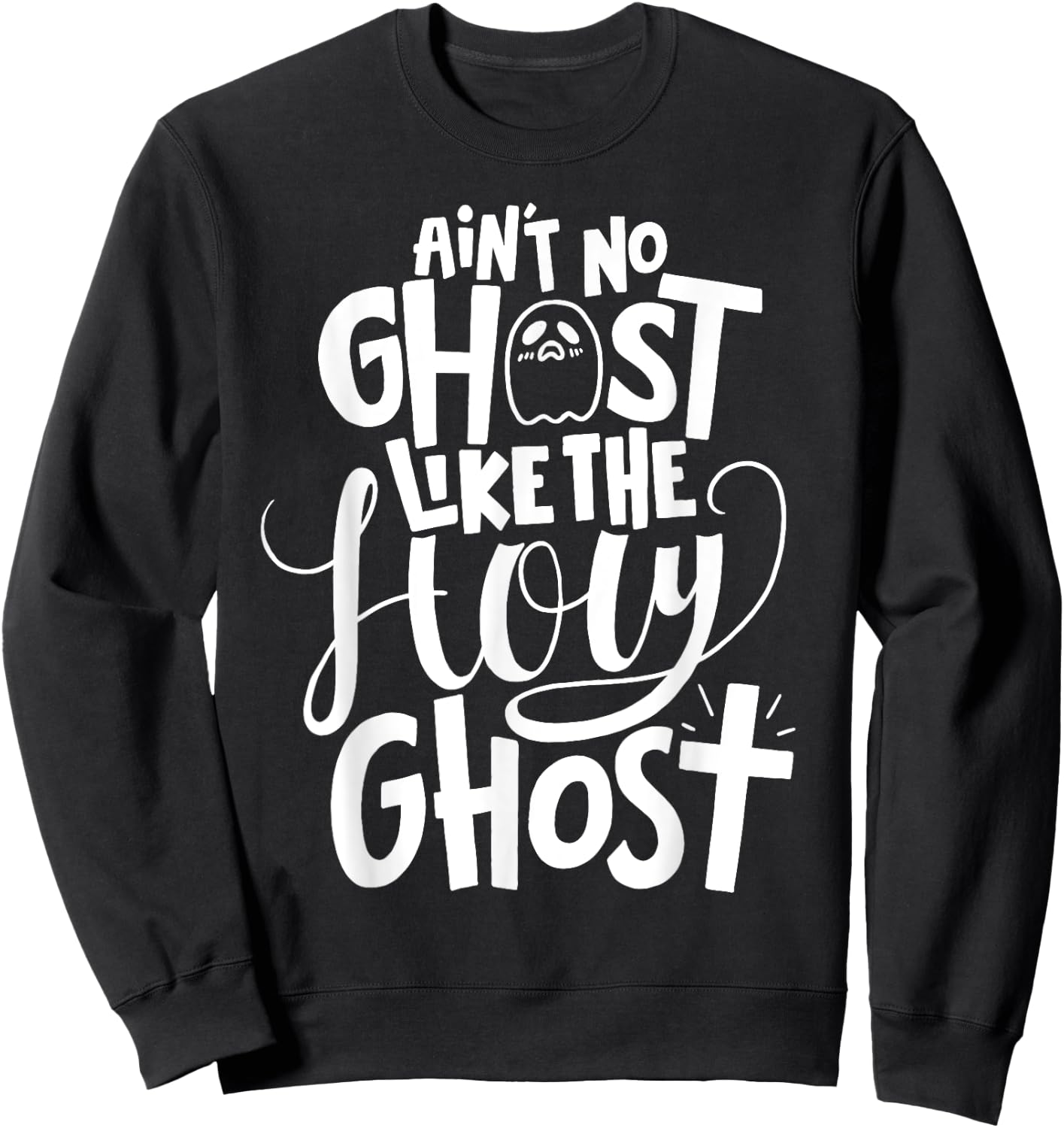 Ain't No Ghost Like The Holy Ghost - Christian Halloween Sweatshirt - Sweatshirt | Black