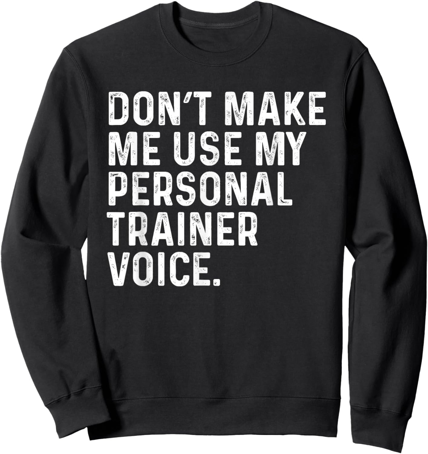 Dont Make Me Use My Personal Trainer Voice Funny Gym Trainer Sweatshirt - Sweatshirt | Black
