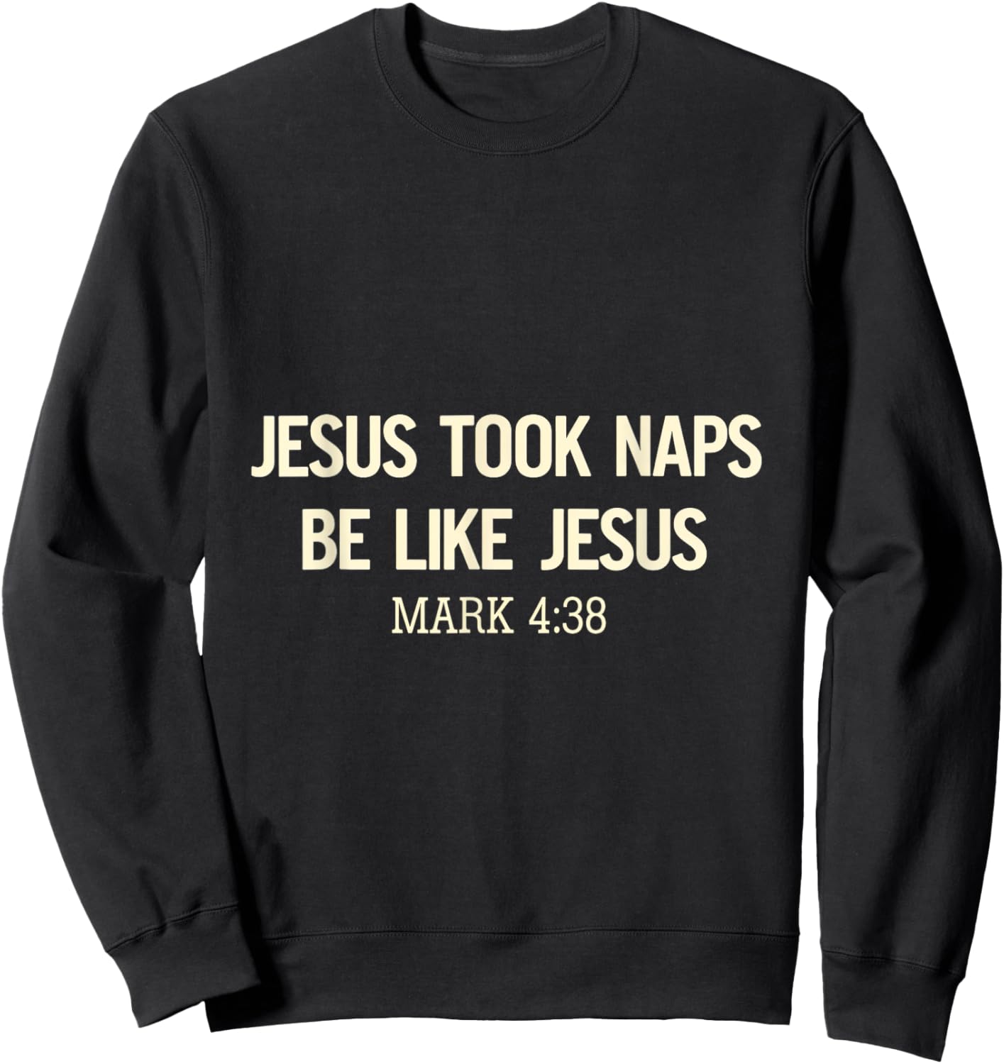 Jesus Took Naps Be Like Jesus Bible Verse Faith Relaxation Sweatshirt - Sweatshirt | Black