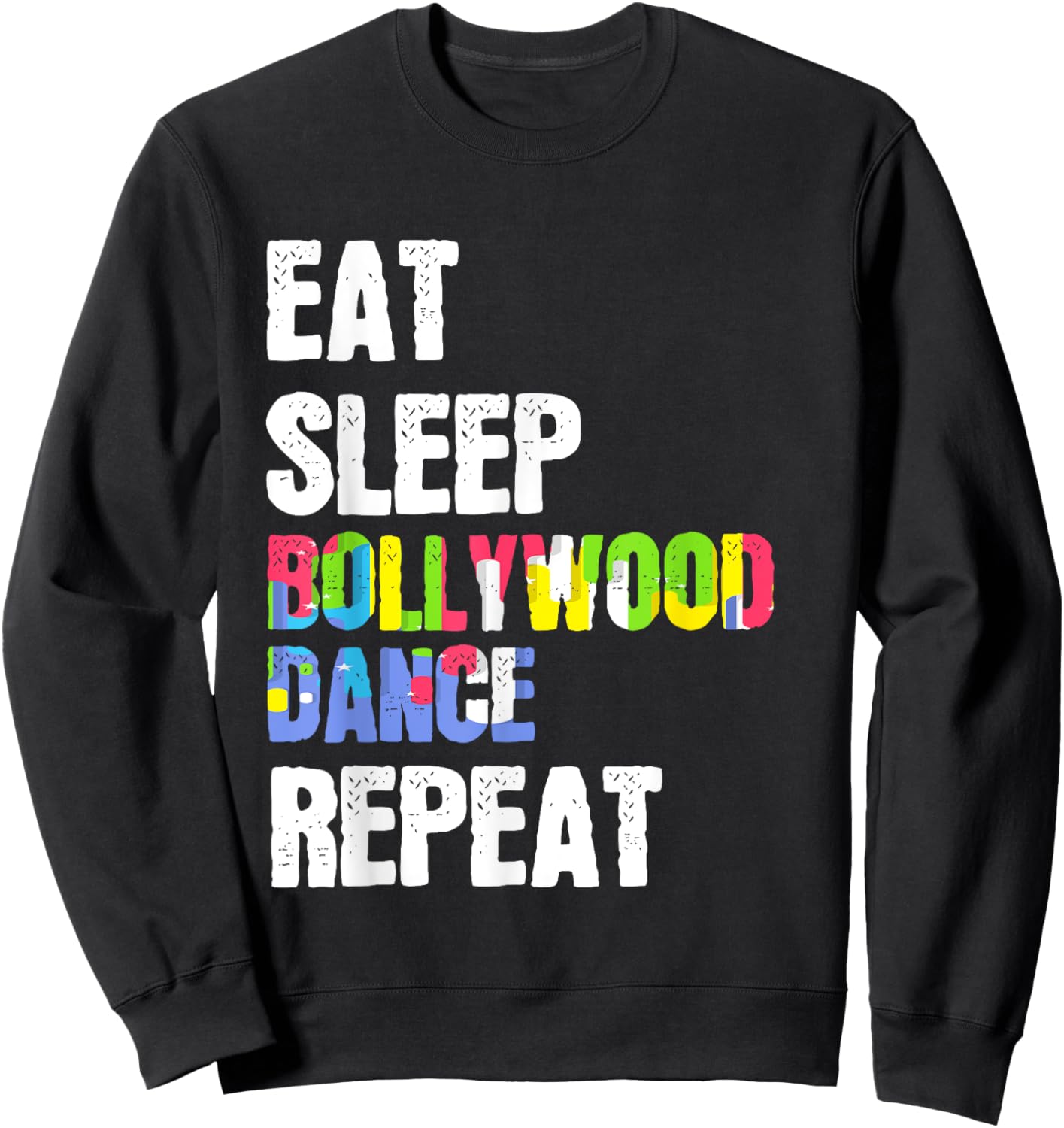 Eat Sleep Bollywood Dance Repeat Stage Performance Sweatshirt - Sweatshirt | Black