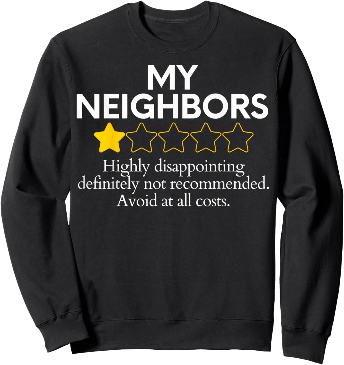 Funny Saying My Neighbors Bad Would Not Recommend Rate Joke Sweatshirt - Sweatshirt | Black