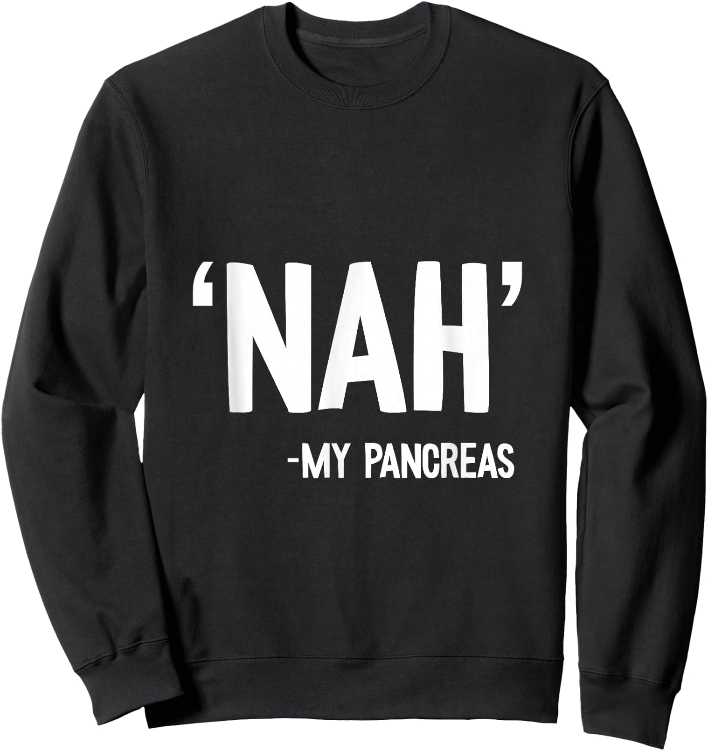 Nah My Pancreas Cute Type 1 T1D Diabetes Funny Gift Sweatshirt - Sweatshirt | Black